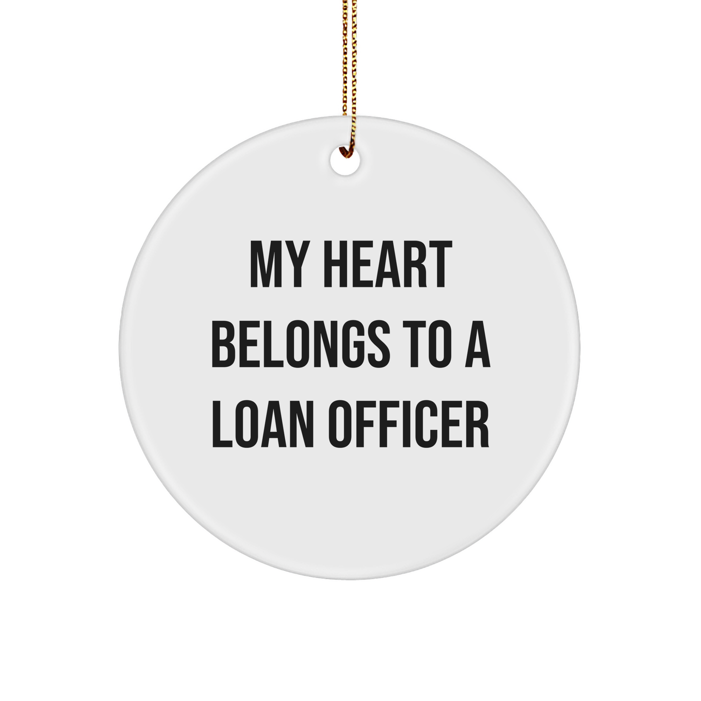Funny Loan Officer Gifts, Circle Ornament with 'My Heart Belongs To A Loan Officer' Quote, Gifts from Friends, Christmas Unique Gifts for Loan Officer