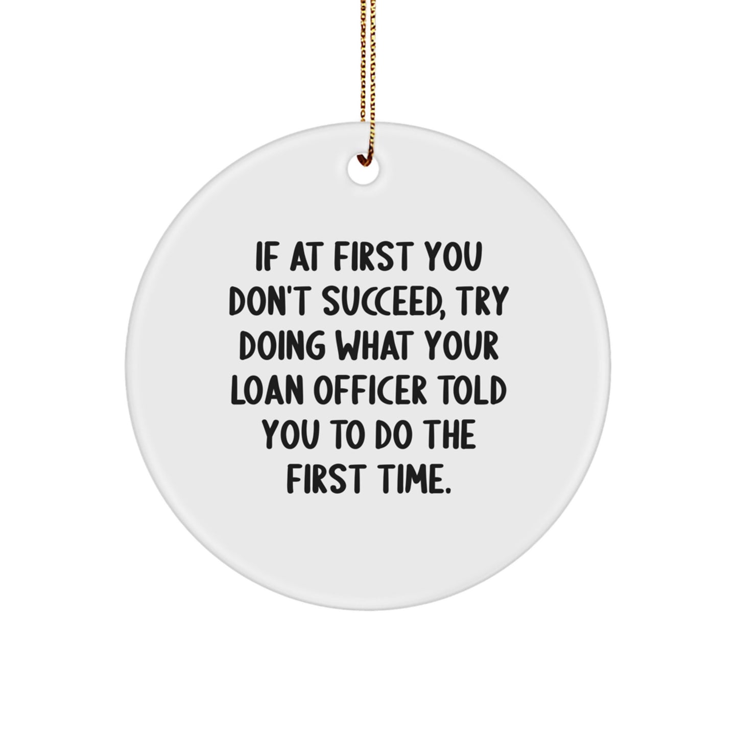 Funny Loan Officer Gifts: Gifts from Friends, Coworkers, or Family for Christmas - Inspirational Quote Circle Ornament