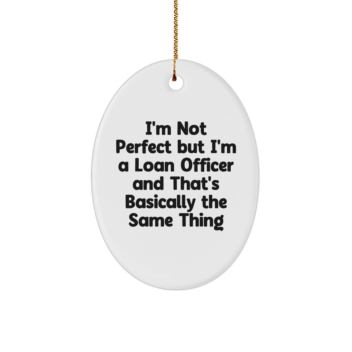 Funny Loan Officer Gifts - I'm Not Perfect But I'm A Loan Officer And That's Basically The Same Thing Oval Ornament, Gifts from Friends, Gifts for Loan Officer, Christmas Unique Gifts