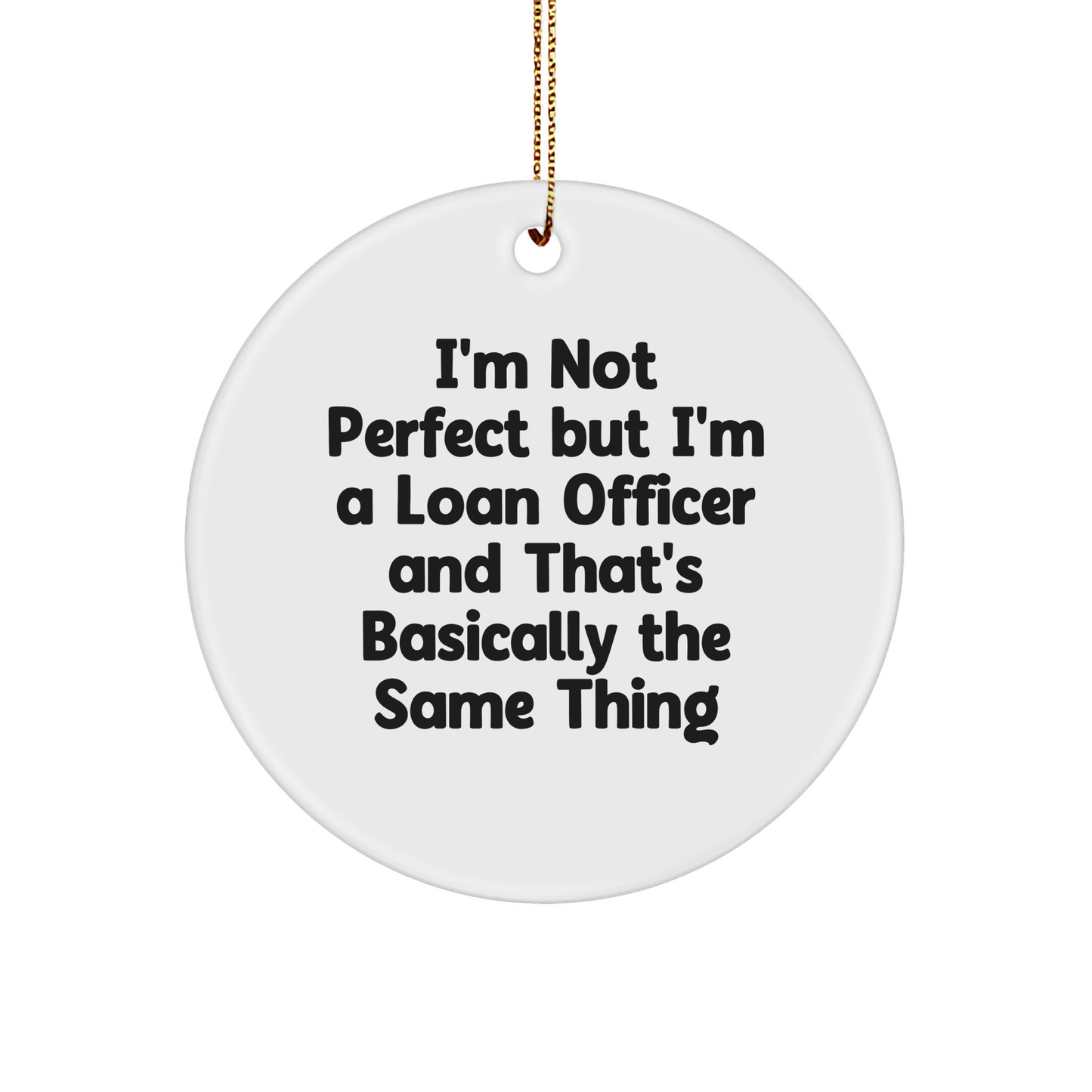 Funny Loan Officer Gifts: 'I'm Not Perfect' White Circle Ornament, Gifts from Friends, Christmas Unique Presents