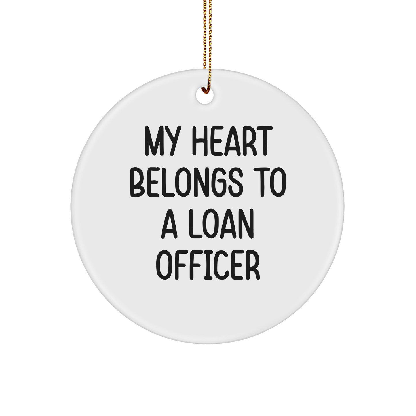 Funny Loan Officer Gifts from Friends - 'My Heart Belongs To A Loan Officer' Circle Ornament, White, 2.75 Tall, for Loan Officer Christmas Unique Gifts