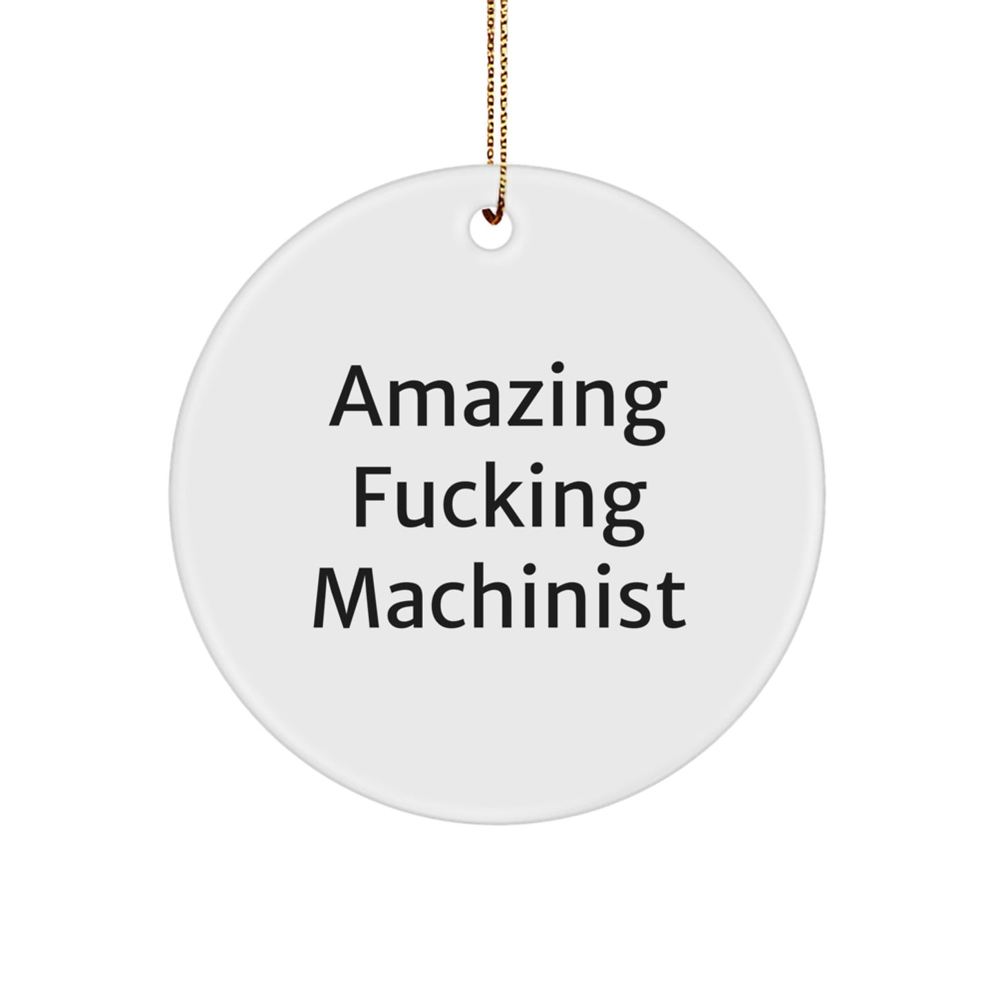 Funny Machinist Gifts, Amazing F-king Machinist Circle Ornament, Christmas Unique Gifts from Machinist Friends