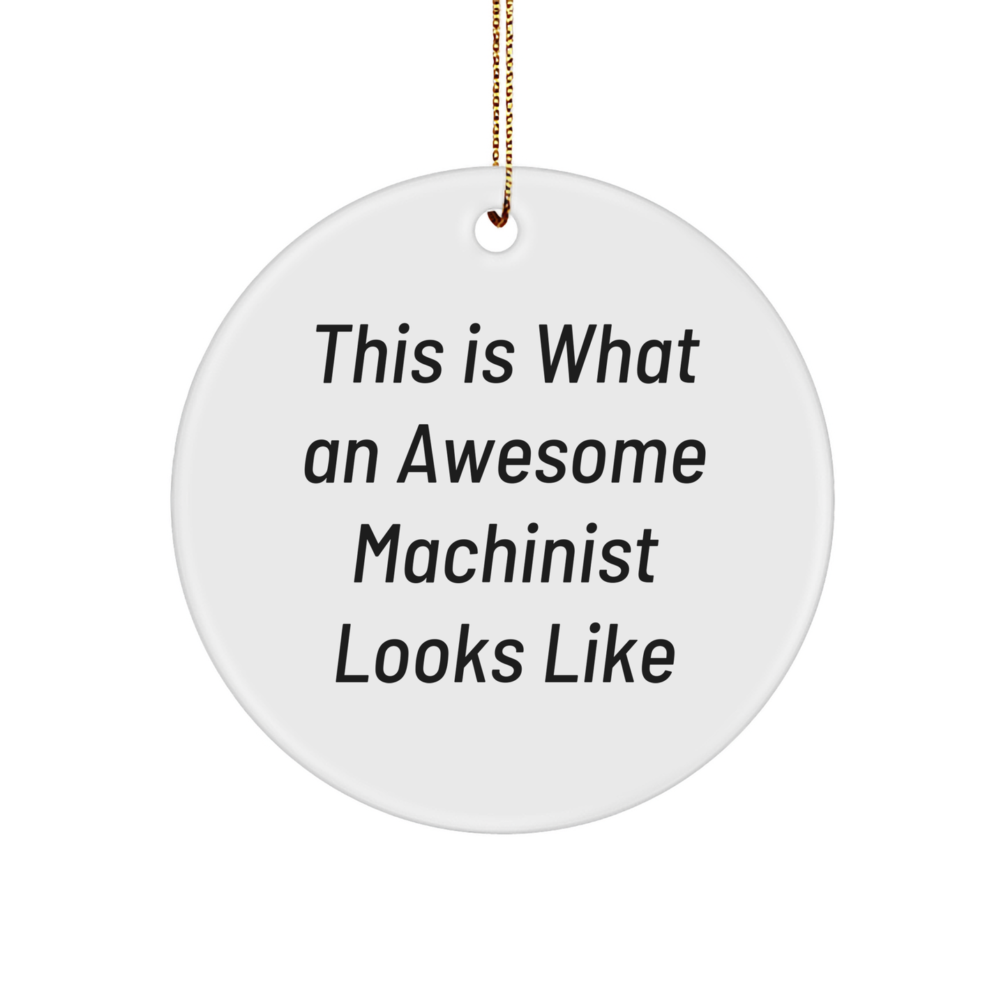 Funny Machinist Gifts - This Is What An Awesome Machinist Looks Like, Circle Ornament, Christmas Unique Gifts from Friends to Machinist