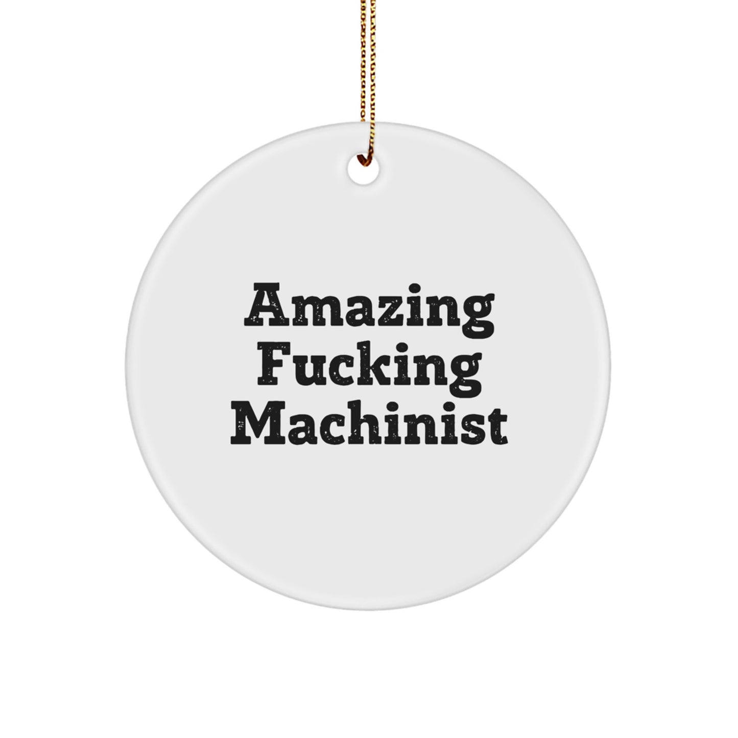 Funny Machinist Gifts from - Circle Ornament with 'Amazing F-king Machinist' Quote, Perfect for Christmas Unique Gifts for Men, Women, or Friends
