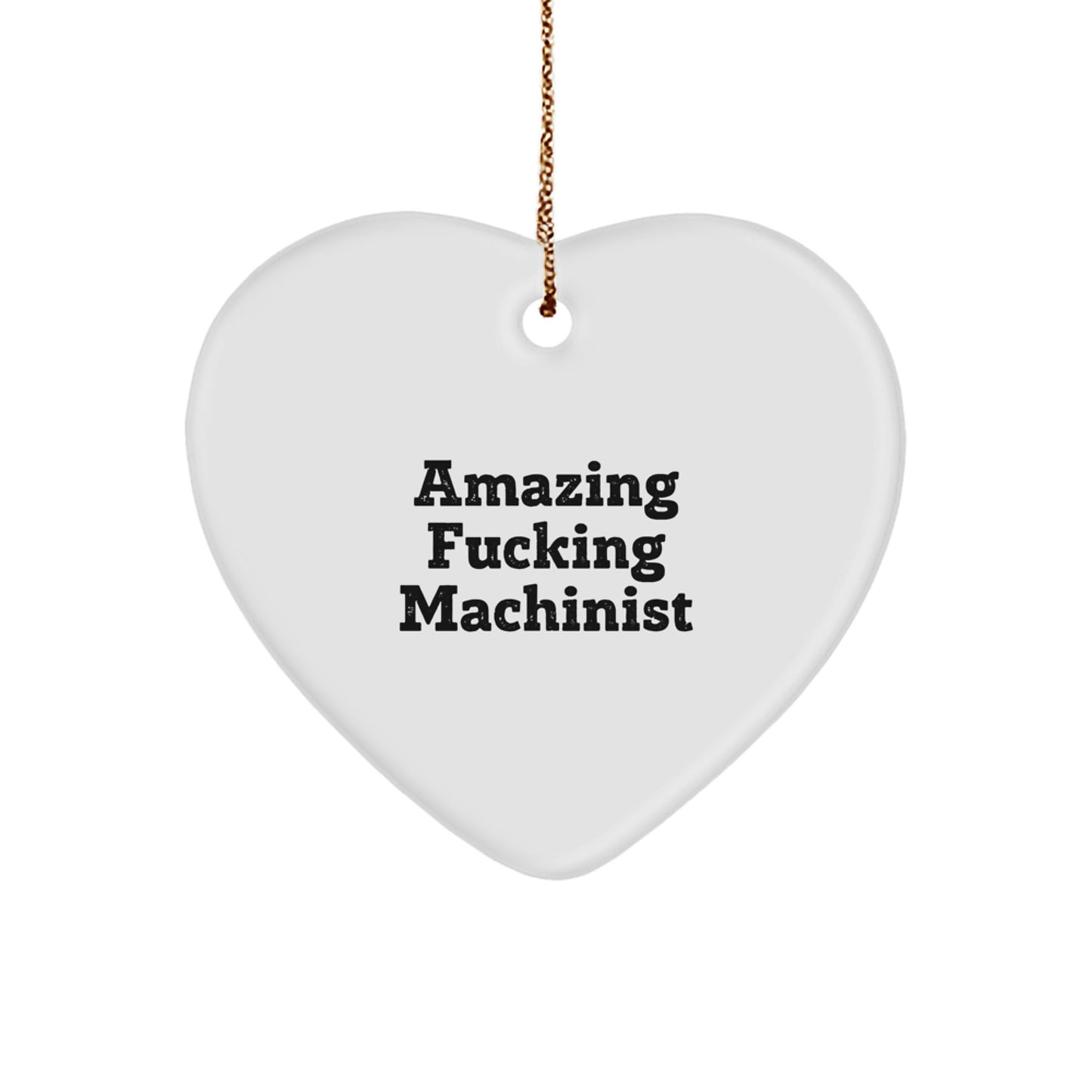 Funny Machinist Gifts from Friends, 'Amazing F-king Machinist' Heart Ornament for Men, Unique Christmas Unique Gifts for Machinist
