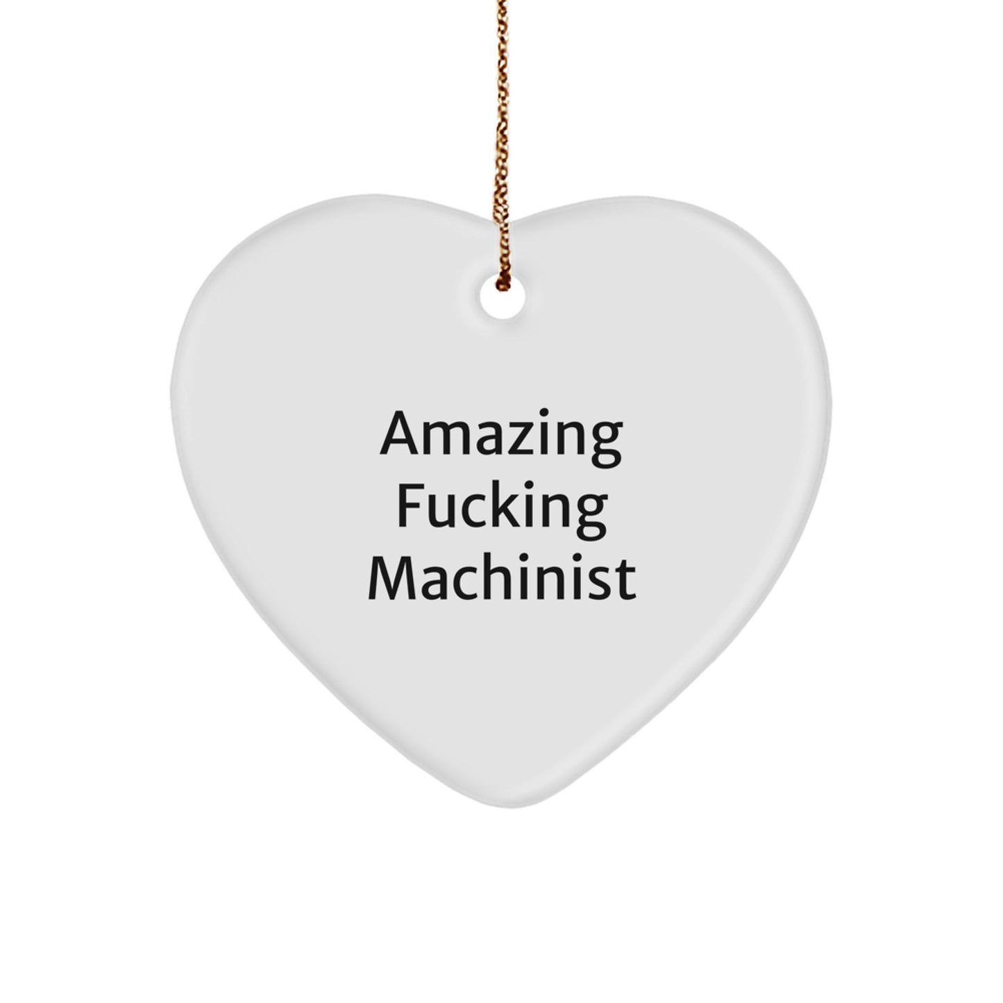 Funny Machinist Gifts from Friends - 'Amazing F-king Machinist' Heart Ornament for Men or Women - Christmas Unique Gifts