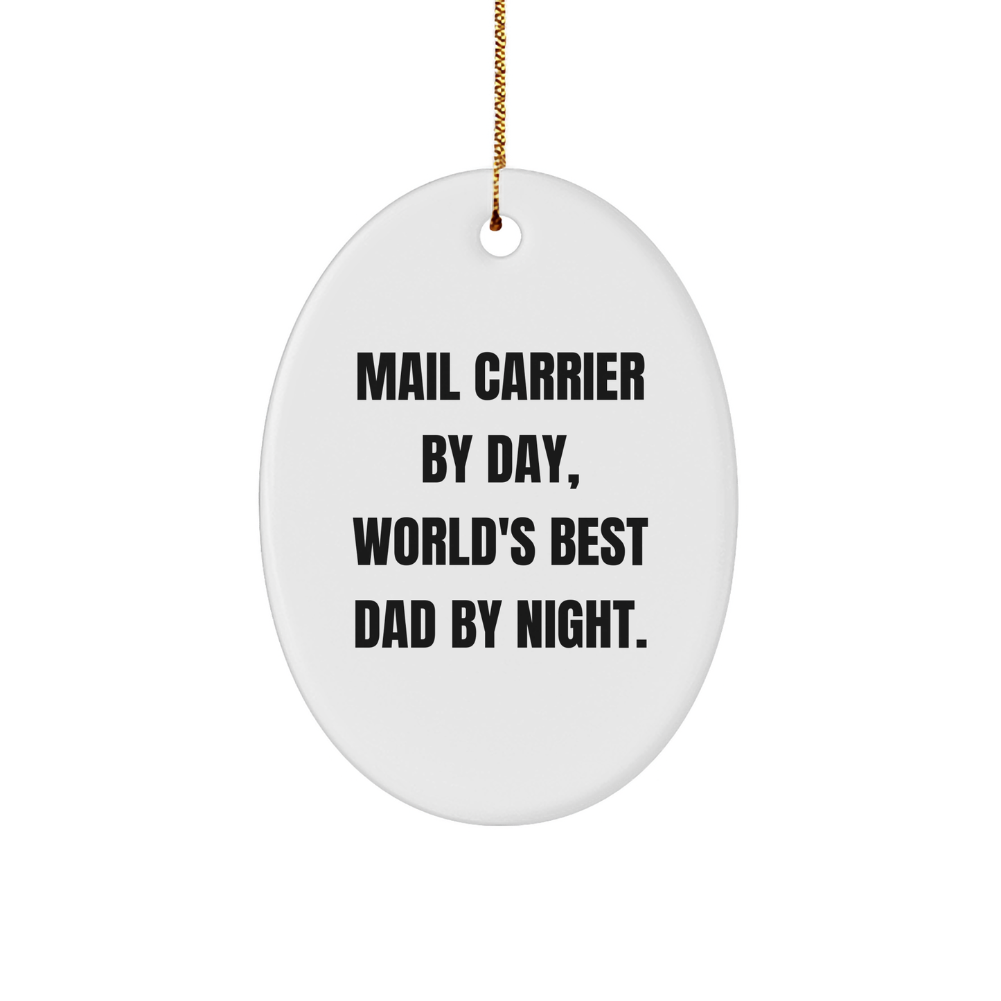 Funny Mail Carrier Gifts for Christmas - Oval Ornament for World's Best Dad - 'Mail Carrier By Day, World's Best Dad By Night.'