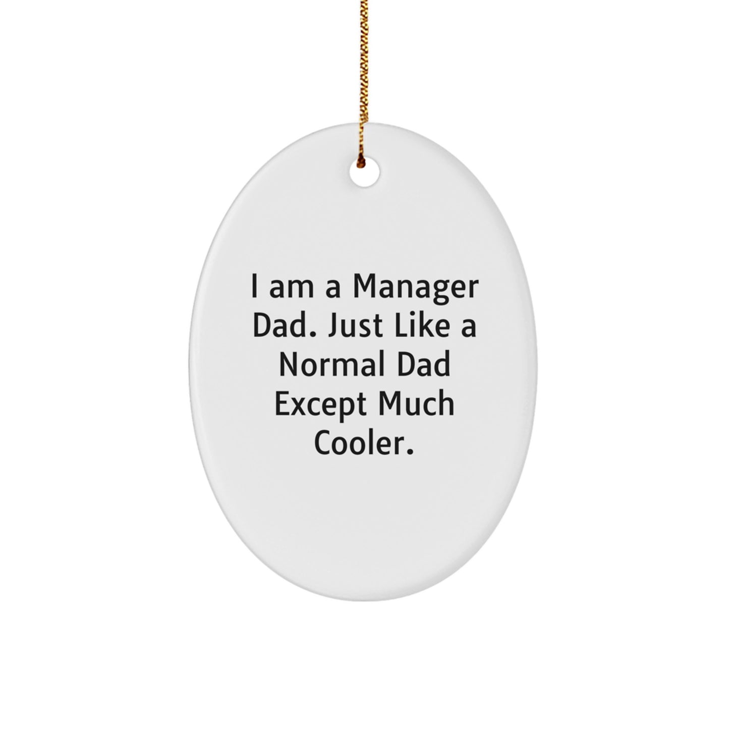 Funny Manager Dad Gifts, 'I Am A Manager Dad' Oval Ornament for Christmas, Gifts from Dad to Manager