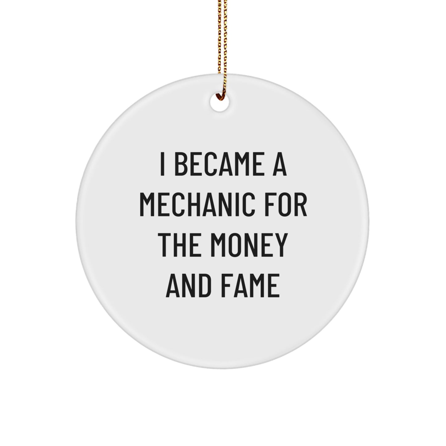 Funny Mechanic Gifts For Christmas - I Became A Mechanic For The Money And Fame Circle Ornament From Friends