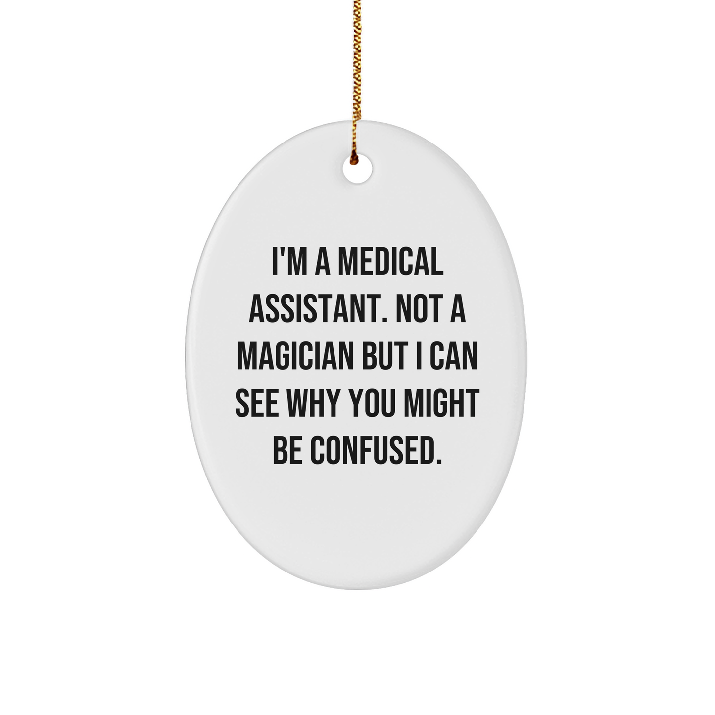 Funny Medical Assistant Gifts, 'I'm A Medical Assistant' Oval Ornament, Christmas Unique Presents for Medical Assistant Friends, Family or Coworkers from Men