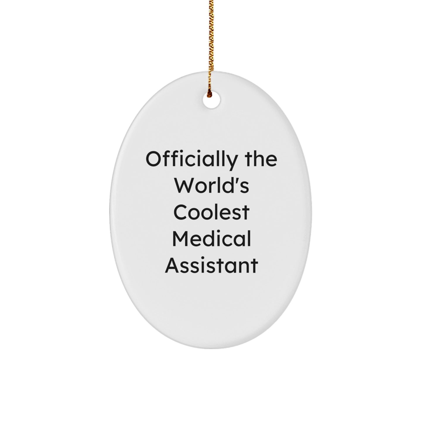 Funny Medical Assistant Gifts, 'Officially The World's Coolest Medical Assistant', Oval Ornament for Christmas, Gifts from Friends to Medical Assistants