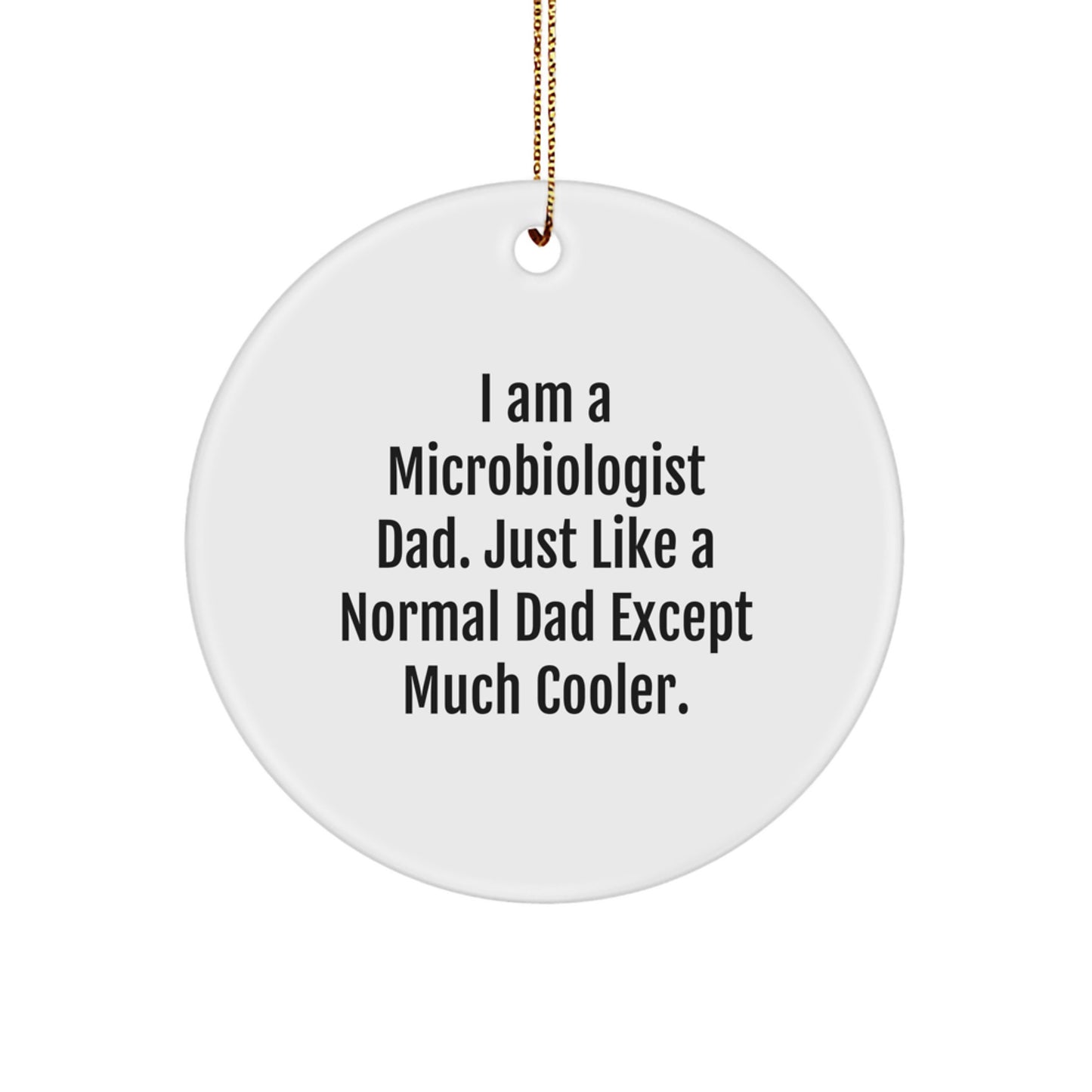 Funny Microbiologist Dad Gifts for Men - 'I Am A Microbiologist Dad...' Circle Ornament, Unique Christmas Unique Gifts from Dad to Son