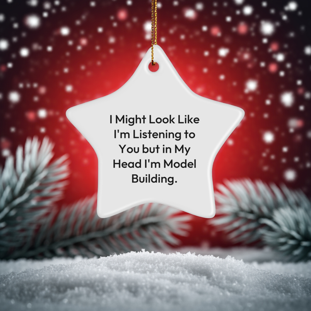 Funny Model Building Gifts for Christmas - Star Ornament, 'I Might Look Like I'm Listening...'