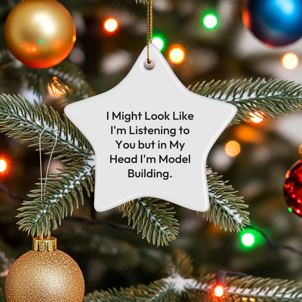 Funny Model Building Gifts for Christmas - Star Ornament, 'I Might Look Like I'm Listening...'