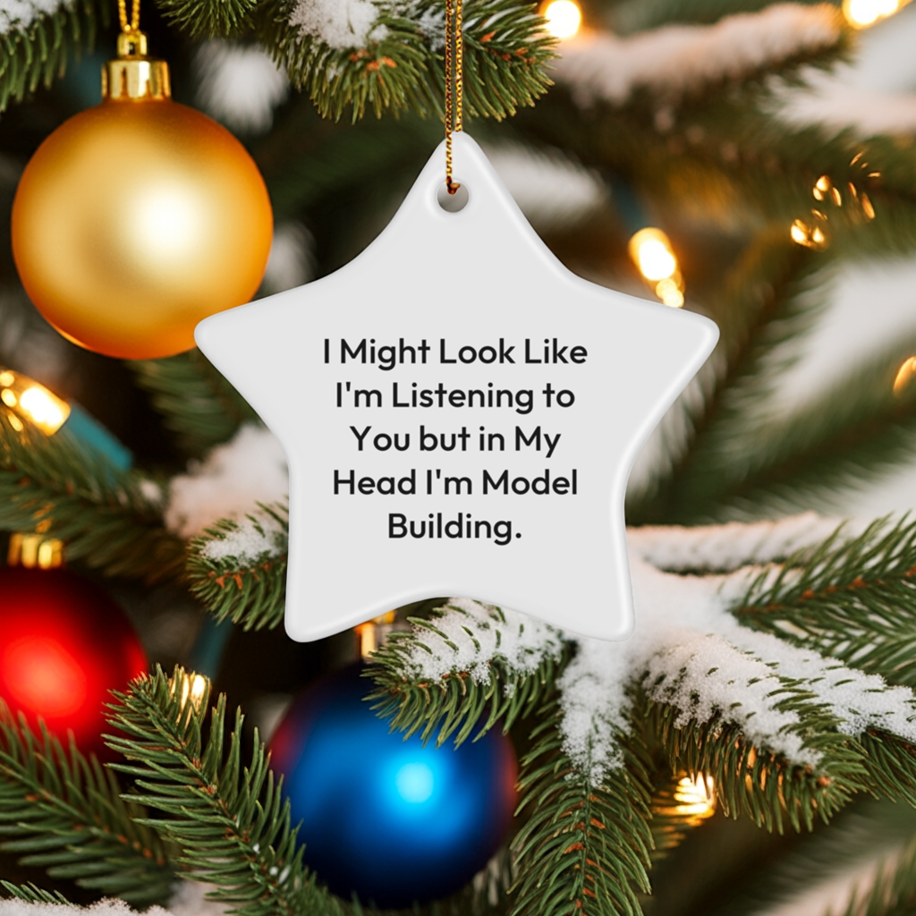 Funny Model Building Gifts for Christmas - Star Ornament, 'I Might Look Like I'm Listening...'