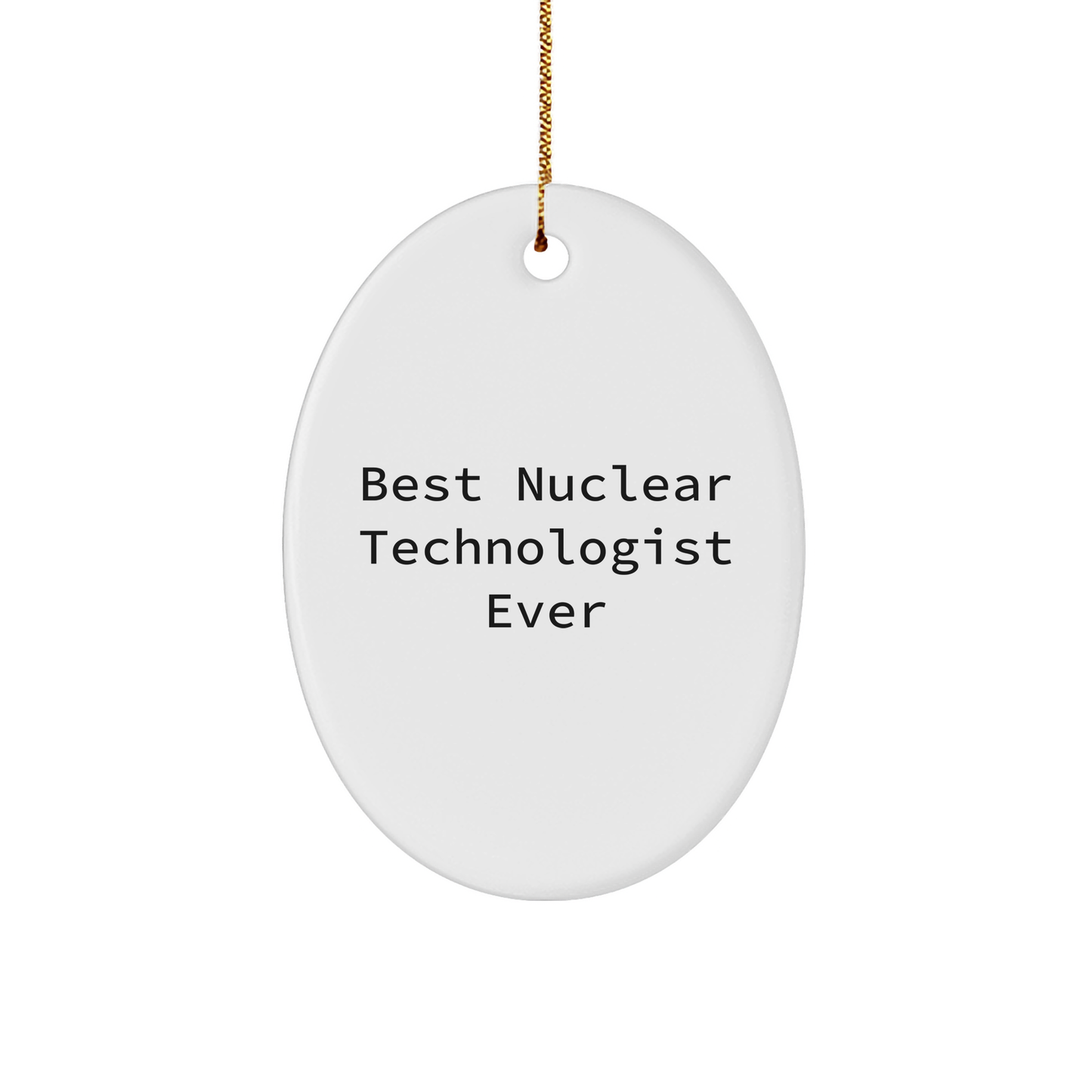 Funny Nuclear Technologist Gifts from Friends - Best Ever Oval Ornament for Christmas