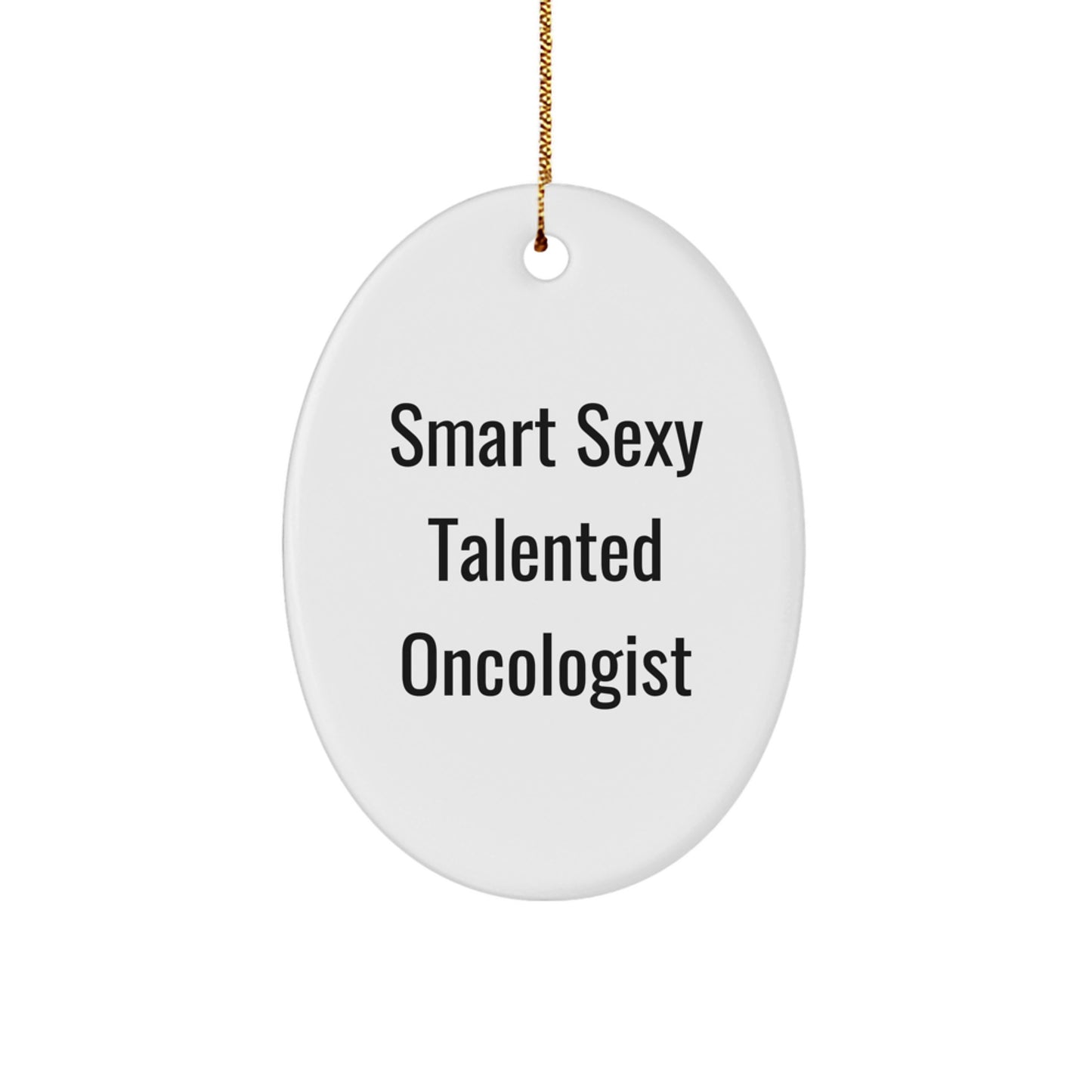 Funny Oncologist Gifts from Friends, 'Smart Sexy Talented' Oval Ornament for Christmas