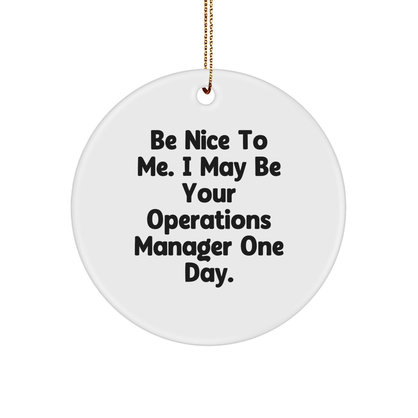 Funny Operations Manager Gifts, Circle Ornament for Him, Her, or Coworkers, Inspirational Quote 'Be Nice To Me...