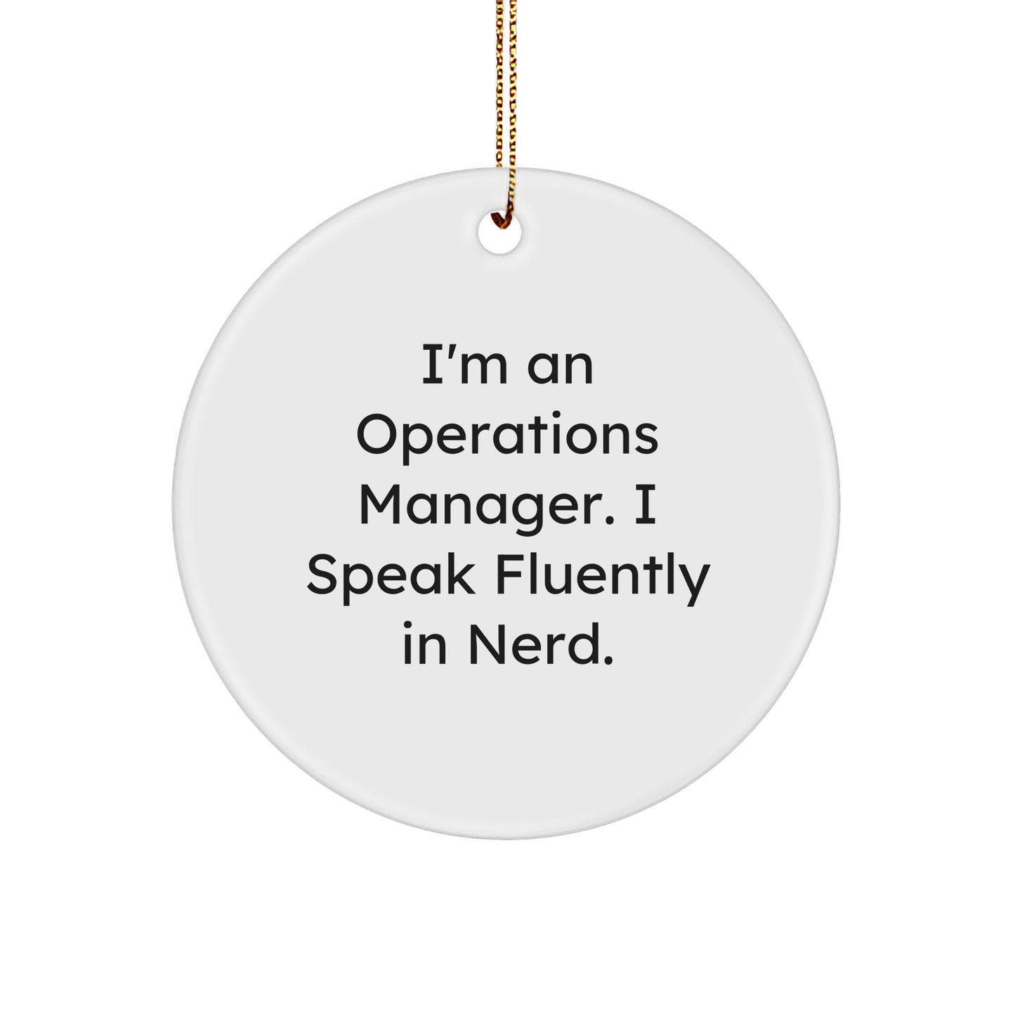 Funny Operations Manager Ornament - I'm An Operations Manager. I Speak Fluently In Nerd. Christmas Unique Gifts
