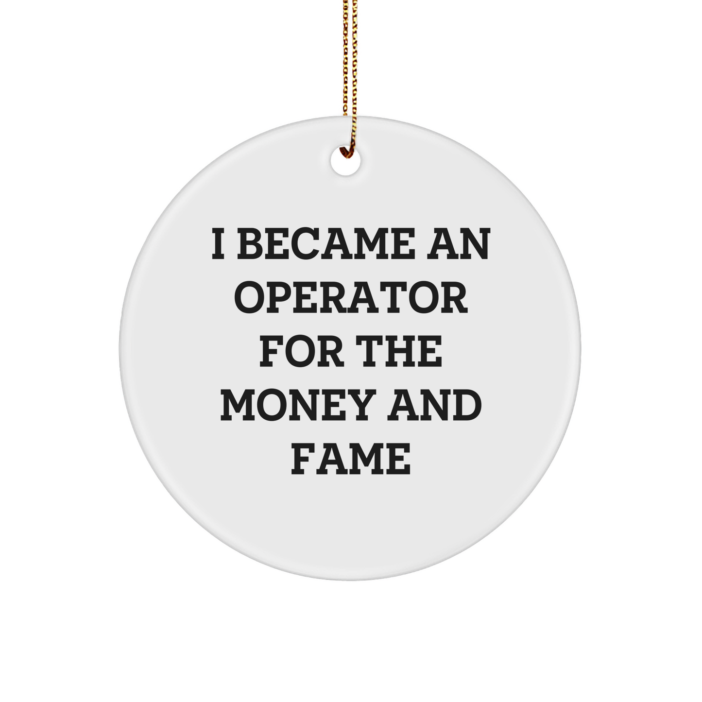 Funny Operator Gifts for Christmas - 'I Became An Operator For The Money And Fame' Circle Ornament, Gifts from Friends to Operator