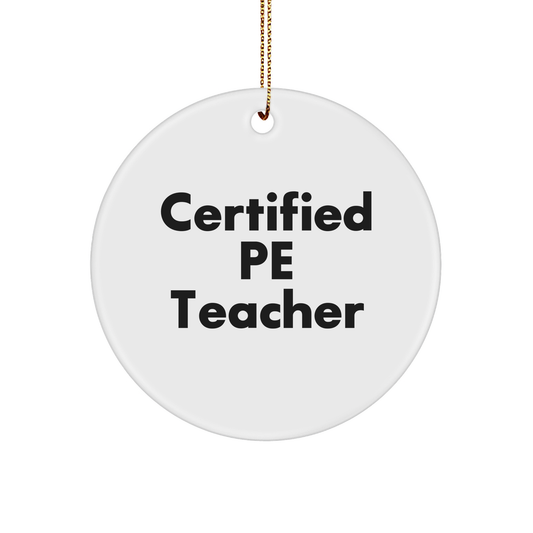 Funny PE Teacher Gifts for Christmas - 'Certified Pe Teacher' Circle Ornament, Ideal Gifts from Friends to Family