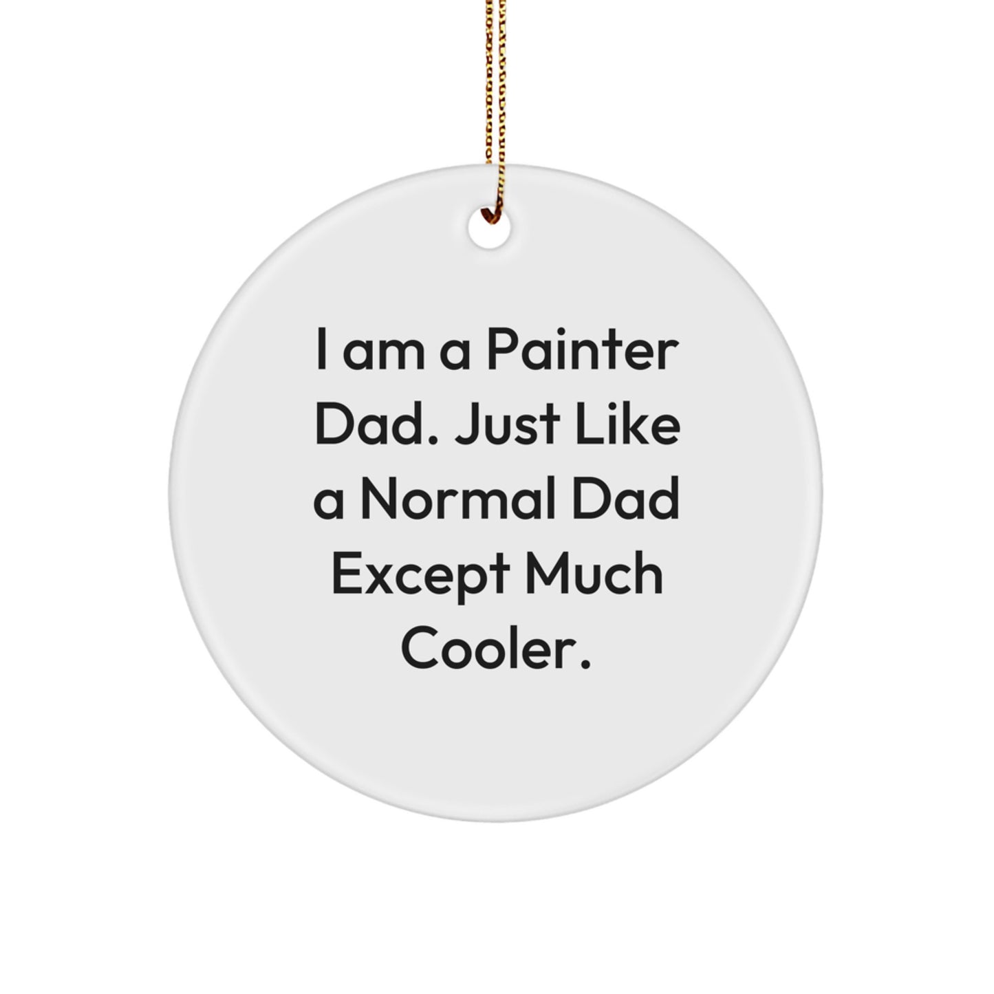 'Funny Painter Gifts' - 'I Am A Painter Dad' Circle Ornament for Men, Christmas Unique Gifts from Dad to Painter