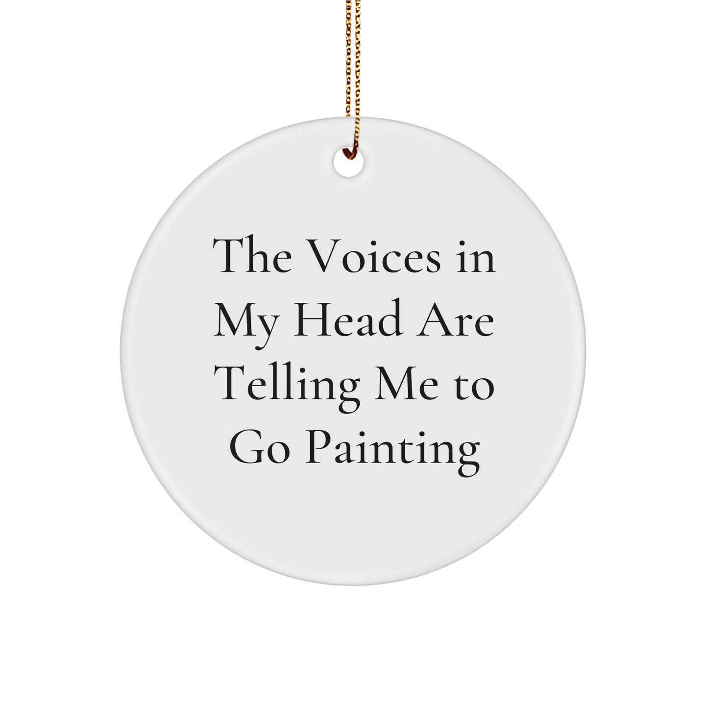 Funny Painting Gifts for Friends and Family - 'The Voices In My Head Are Telling Me To Go Painting' Circle Ornament for Christmas