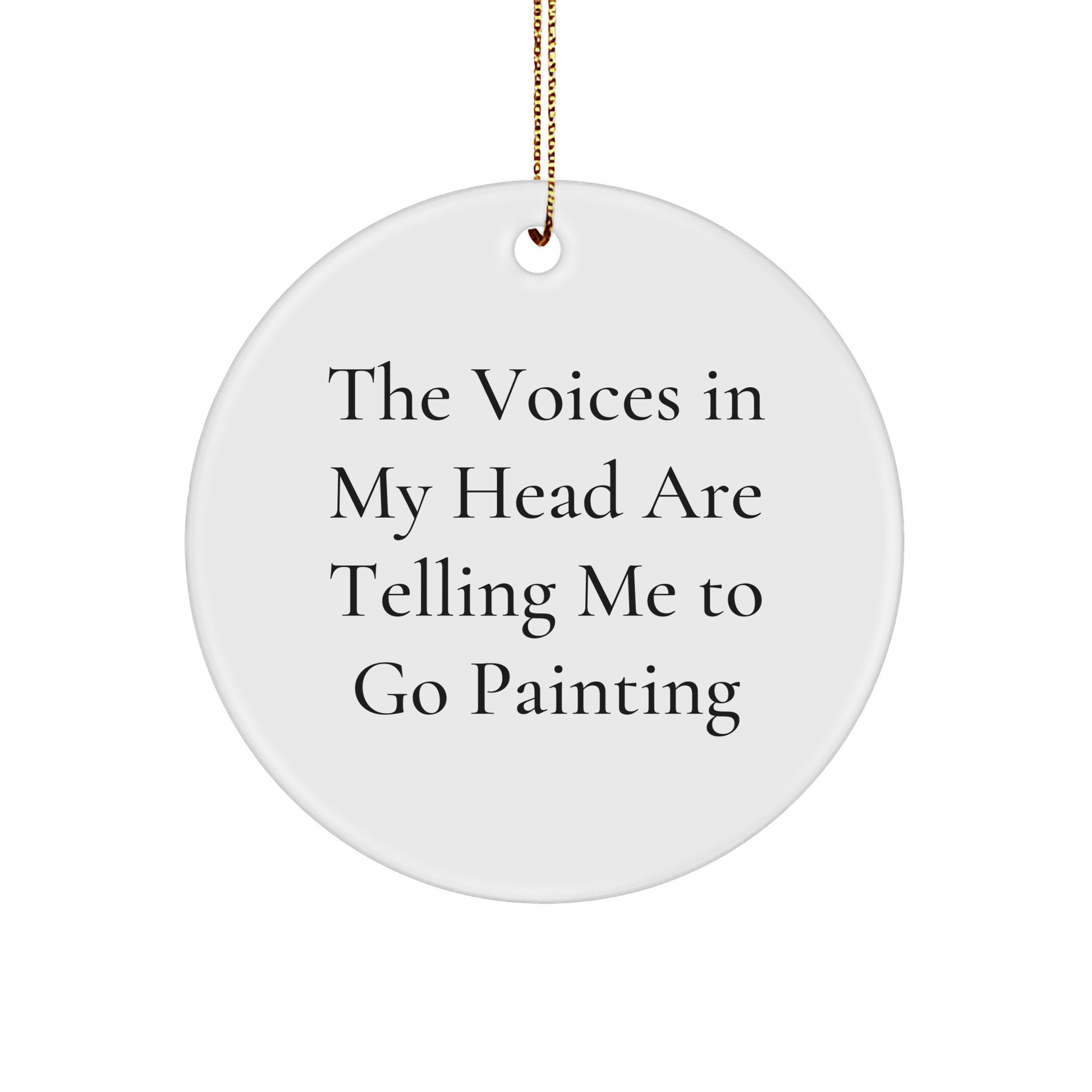 Funny Painting Gifts for Friends and Family - 'The Voices In My Head Are Telling Me To Go Painting' Circle Ornament for Christmas