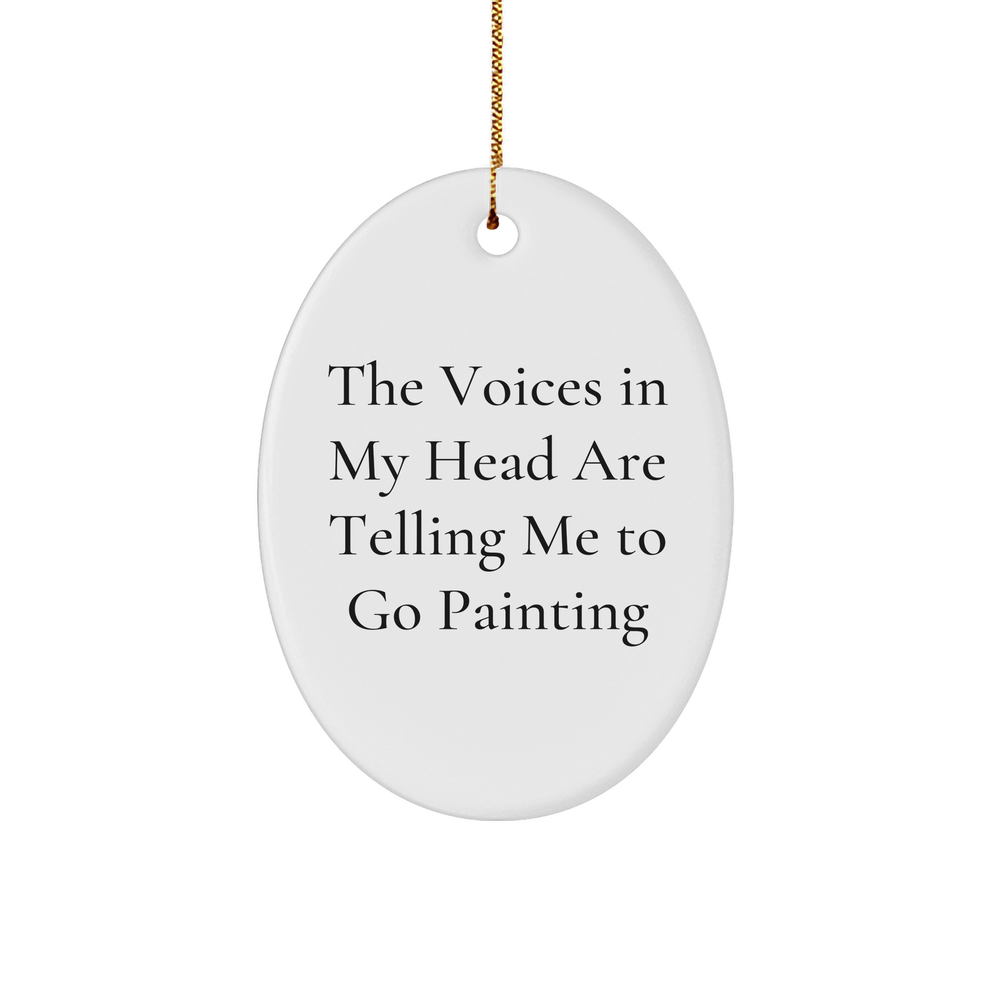 Funny Painting Gifts for Friends from 'The Voices In My Head Are Telling Me To Go Painting' Oval Ornament for Christmas
