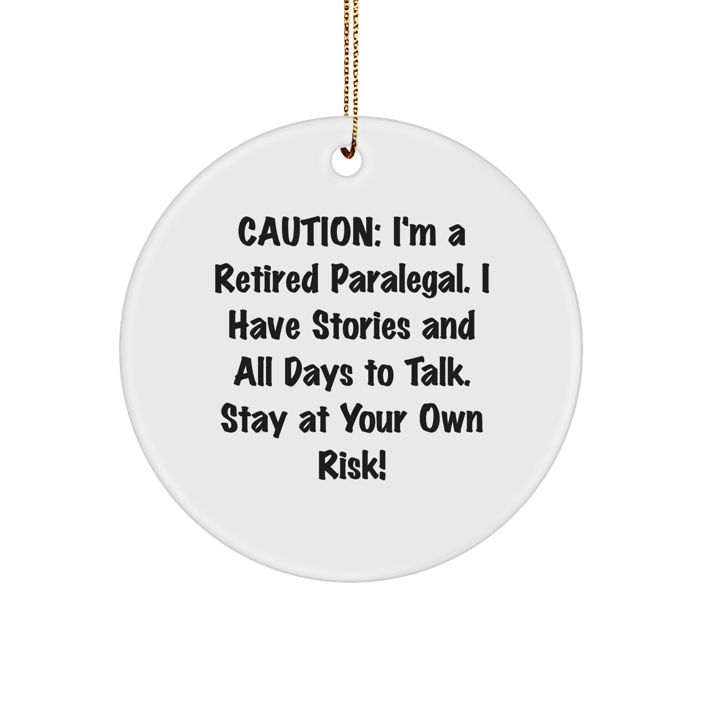 Funny Paralegal Gifts, Paralegal Circle Ornament, 'Caution: I'm A Retired Paralegal...' - Gifts from Friends to Paralegal, Paralegal Christmas Unique Gifts
