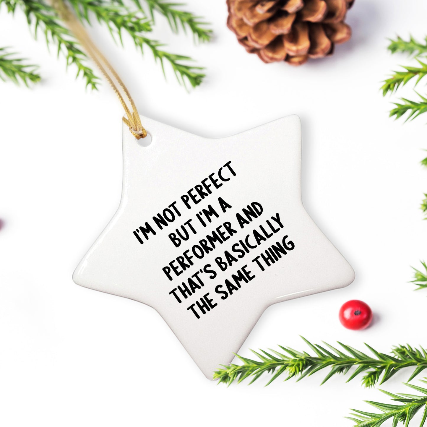 Funny Performer Gifts for Christmas - Star Ornament with Quote 'I'm Not Perfect But I'm A Performer And That's Basically The Same Thing' - Gifts from Friends to Family