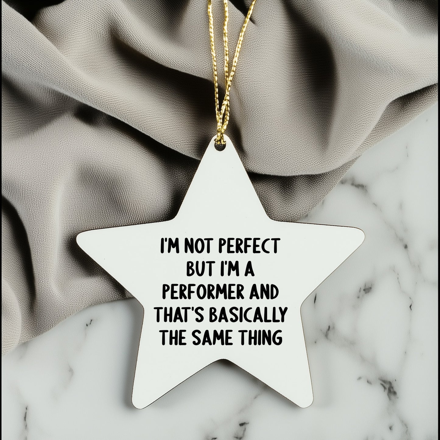 Funny Performer Gifts for Christmas - Star Ornament with Quote 'I'm Not Perfect But I'm A Performer And That's Basically The Same Thing' - Gifts from Friends to Family