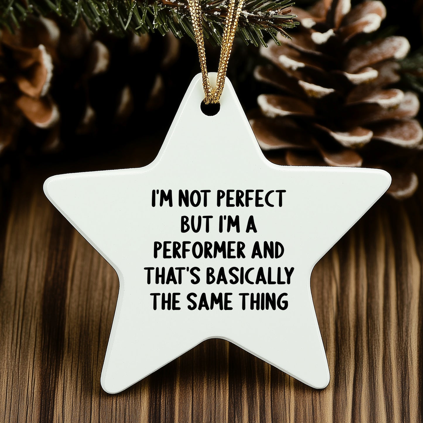 Funny Performer Gifts for Christmas - Star Ornament with Quote 'I'm Not Perfect But I'm A Performer And That's Basically The Same Thing' - Gifts from Friends to Family