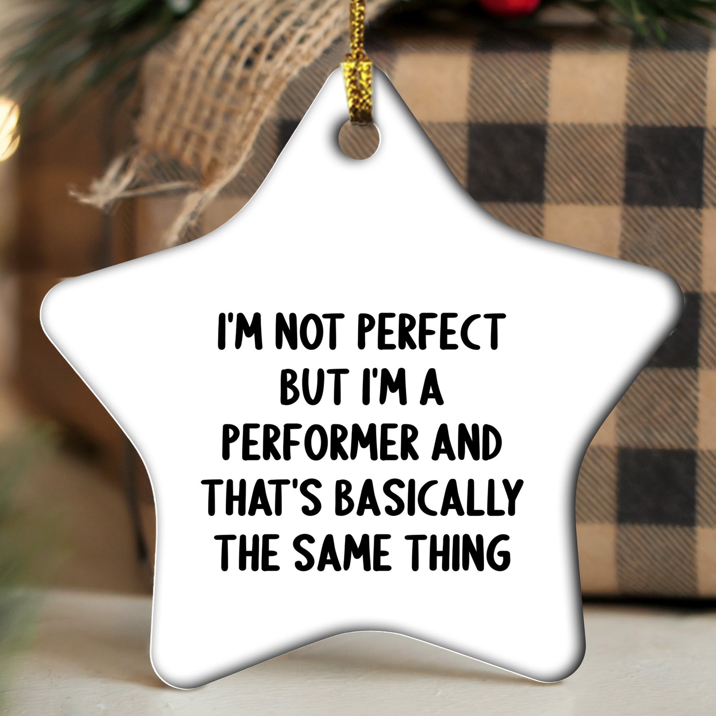 Funny Performer Gifts for Christmas - Star Ornament with Quote 'I'm Not Perfect But I'm A Performer And That's Basically The Same Thing' - Gifts from Friends to Family