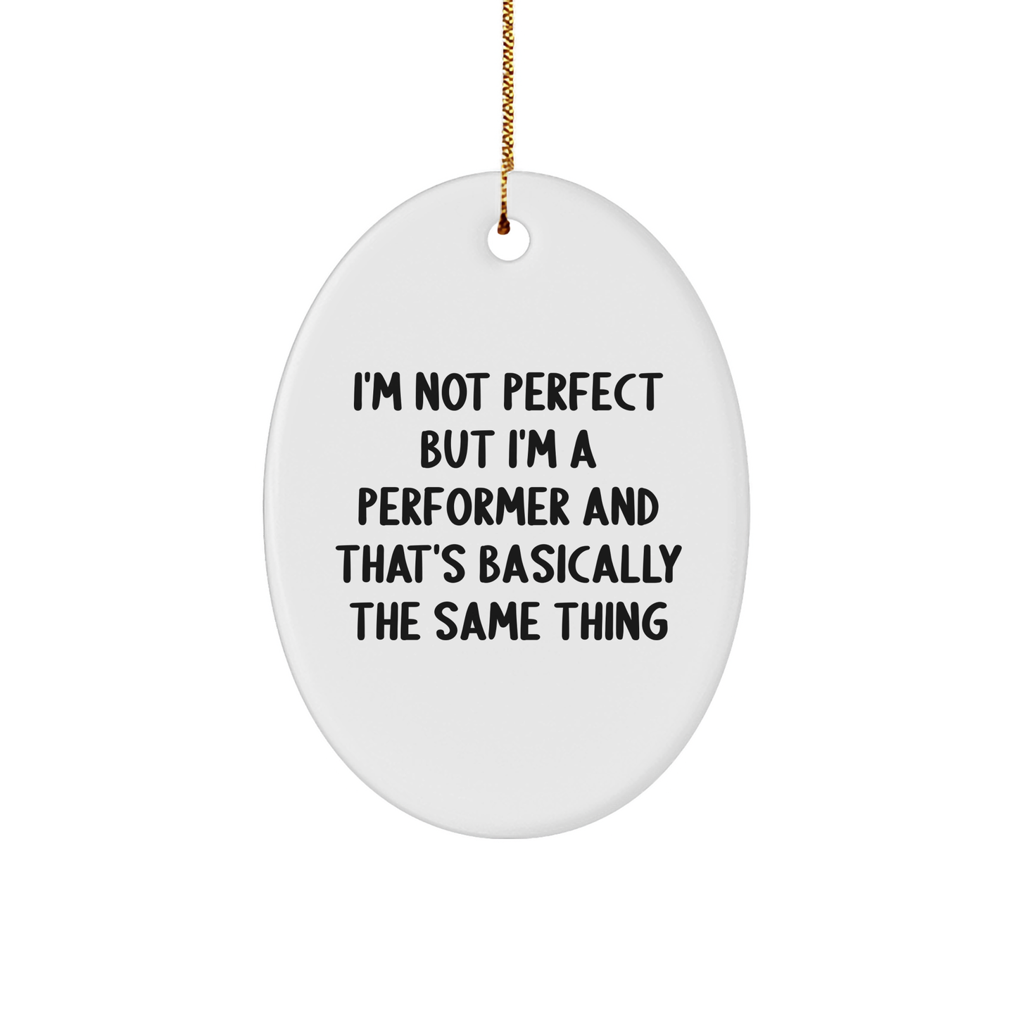 Funny Performer Gifts from Friends - I'm Not Perfect Oval Ornament for Christmas