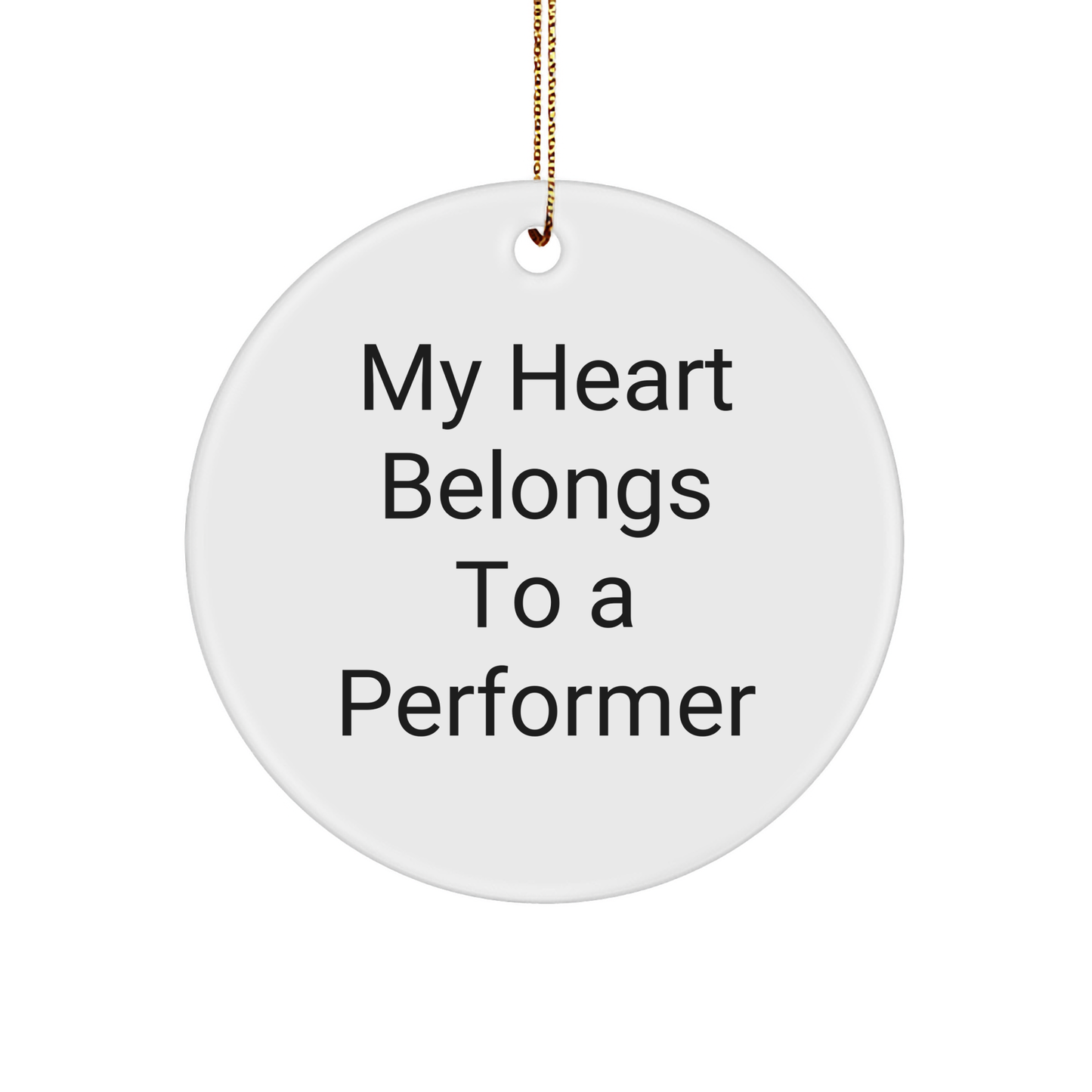 Funny Performer Gifts from Friends for Christmas - 'My Heart Belongs To A Performer' Circle Ornament