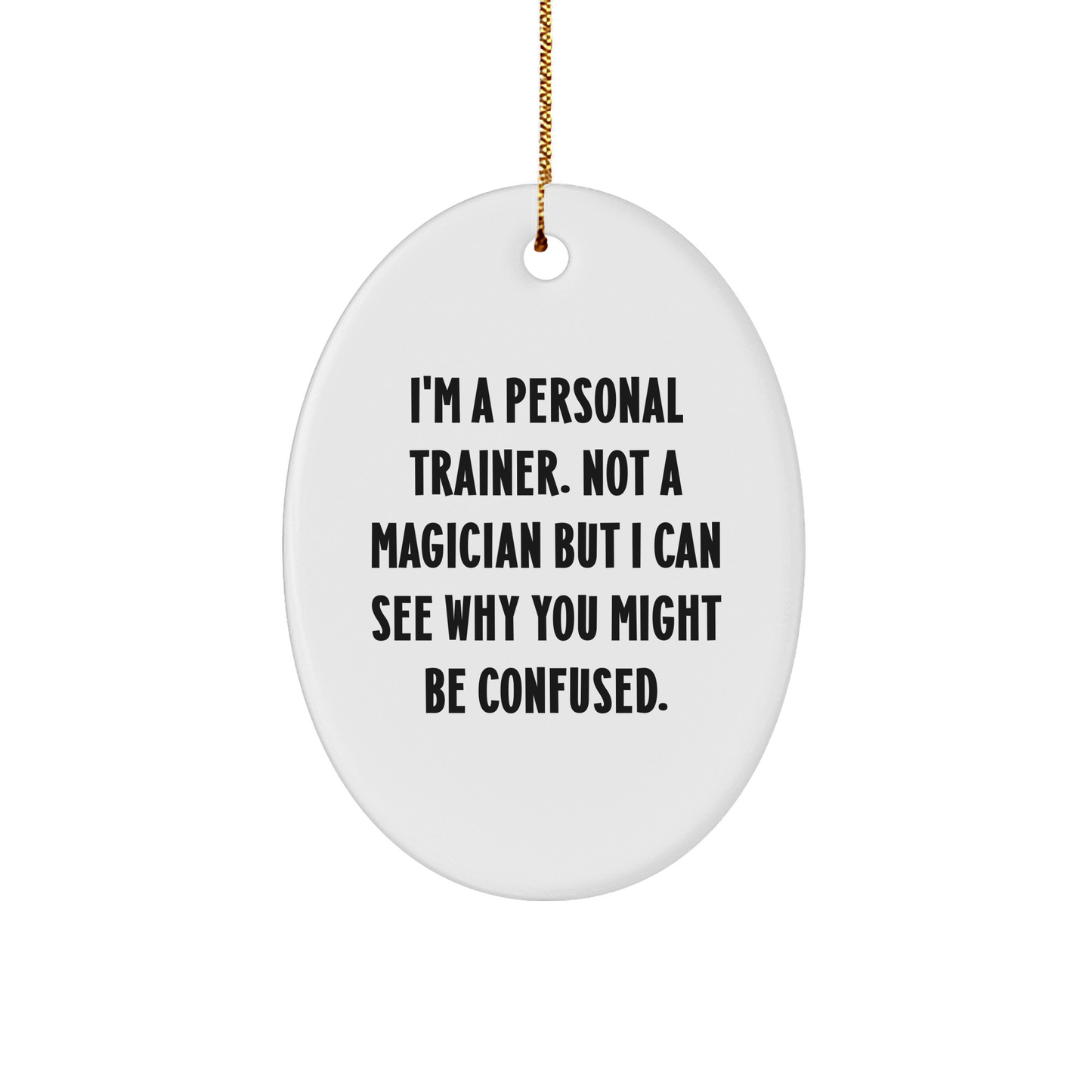 Funny Personal Trainer Gifts from Friends, Gifts for Her or Him, Oval Ornament Quote: 'I'm A Personal Trainer. Not A Magician...', Christmas Unique Gifts