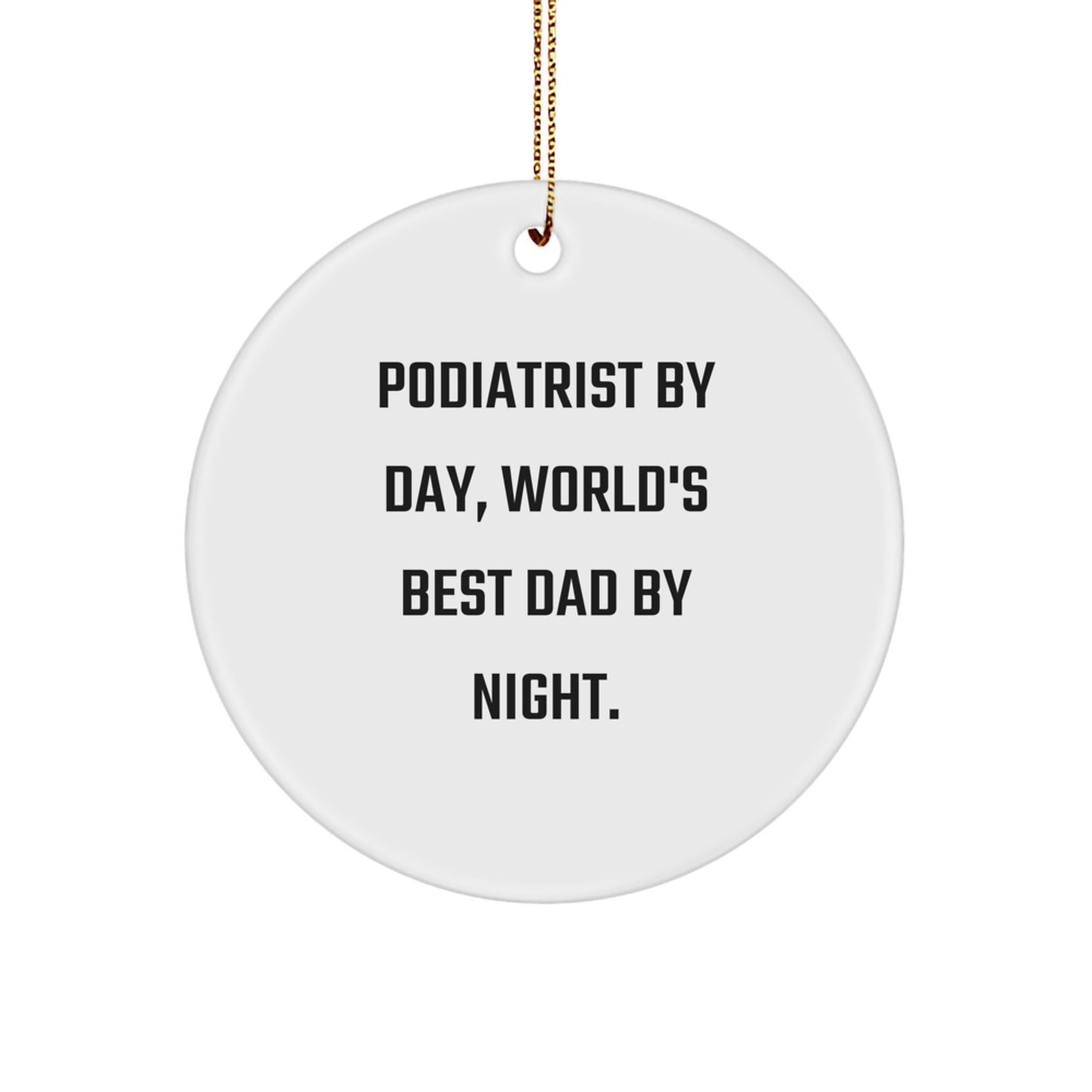 Funny Podiatrist Gifts for Men, 'Podiatrist By Day, World's Best Dad By Night.' Circle Ornament for Christmas, Gifts from Dad