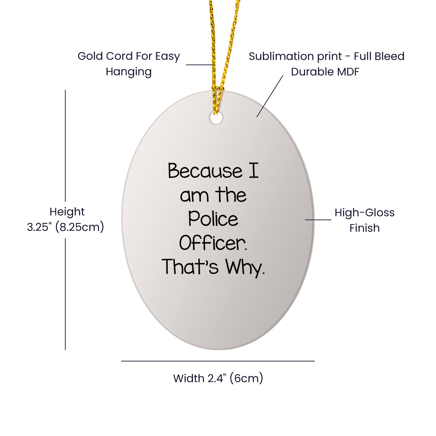 Funny Police Officer Gifts from Men for Christmas Unique Oval Ornament Because I Am The Police Officer. That's Why.