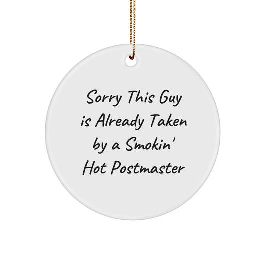 Funny Postmaster Gifts from Friends for Christmas - 'Sorry This Guy Is Already Taken By A Smokin' Hot Postmaster' Circle Ornament