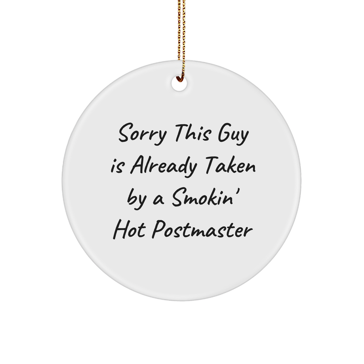 Funny Postmaster Gifts from Friends for Christmas - 'Sorry This Guy Is Already Taken By A Smokin' Hot Postmaster' Circle Ornament