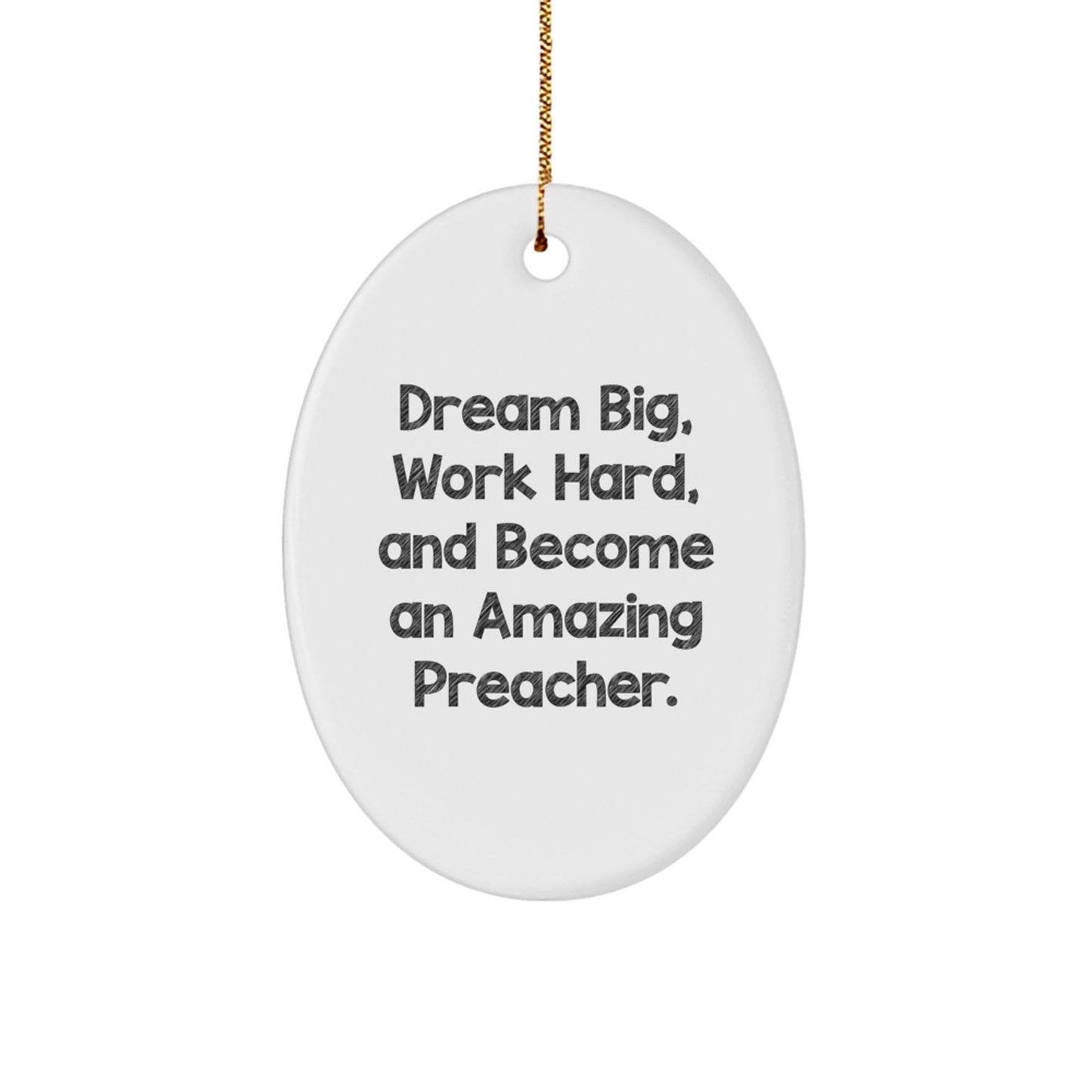 Funny Preacher Gifts, Oval Ornament for Men, 'Dream Big, Work Hard, And Become An Amazing Preacher.' Christmas Decoration Gifts from Friends