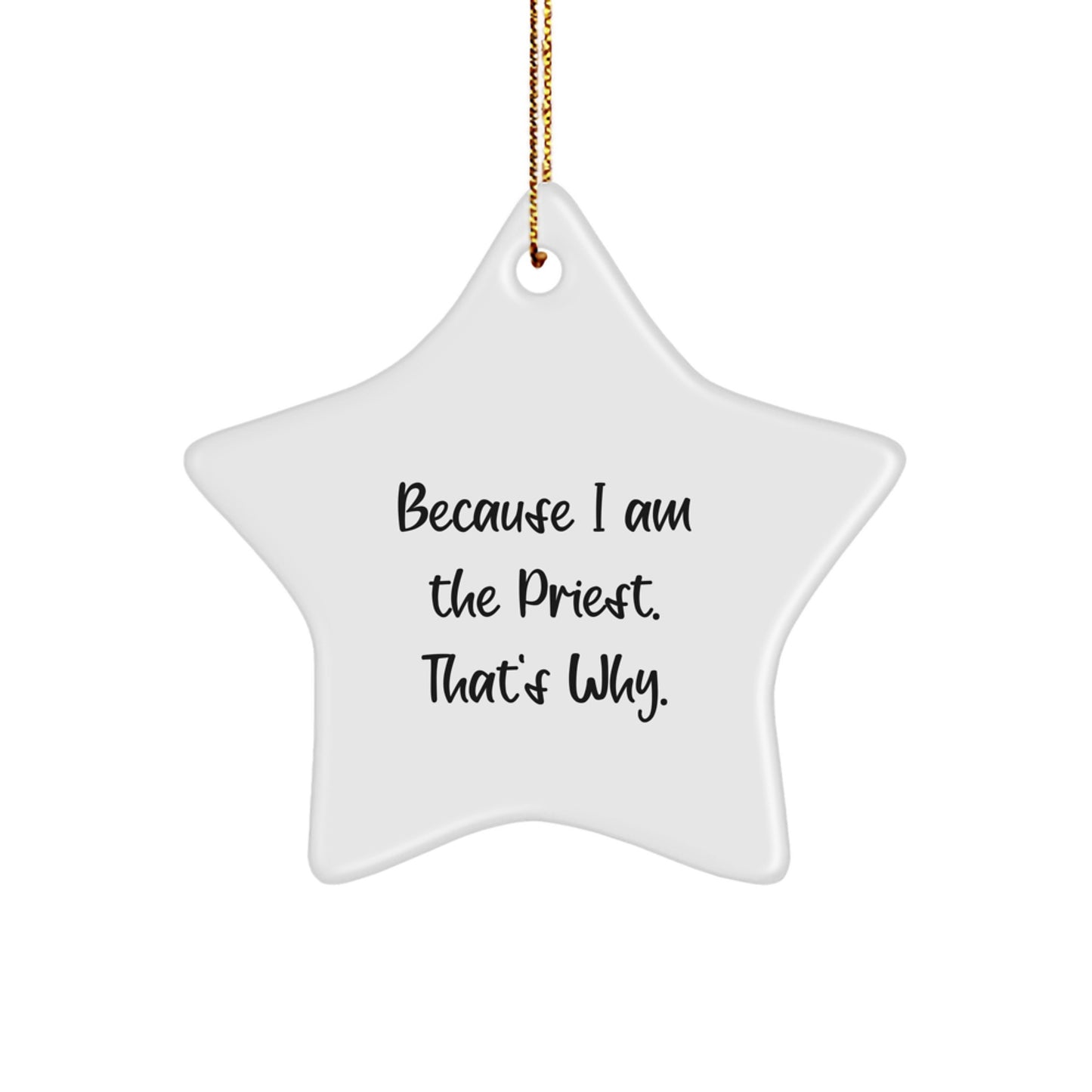 Funny Priest Gifts, Star Ornament Because I Am The Priest. That's Why., Gifts from Family for Priest
