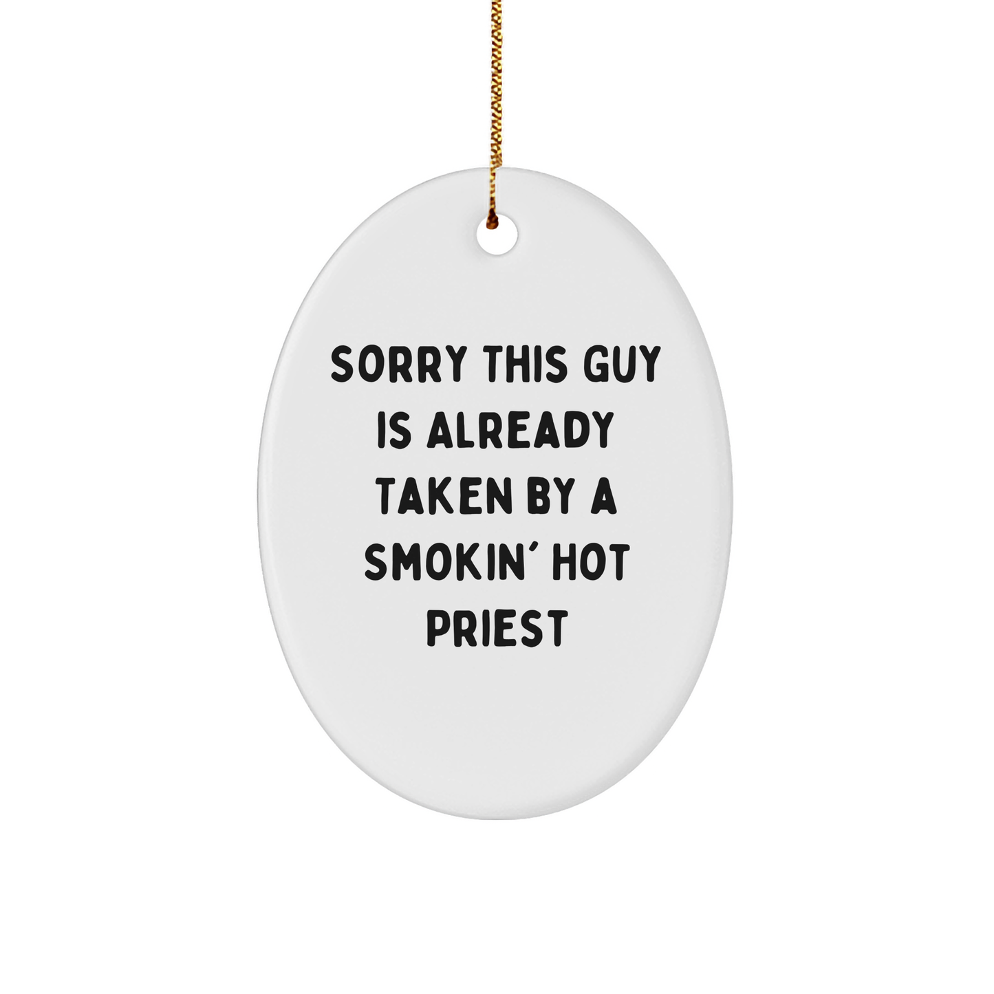 Funny Priest Gifts from Friends for Men - Sorry This Guy Is Already Taken By A Smokin' Hot Priest Oval Ornament, Christmas Unique Presents
