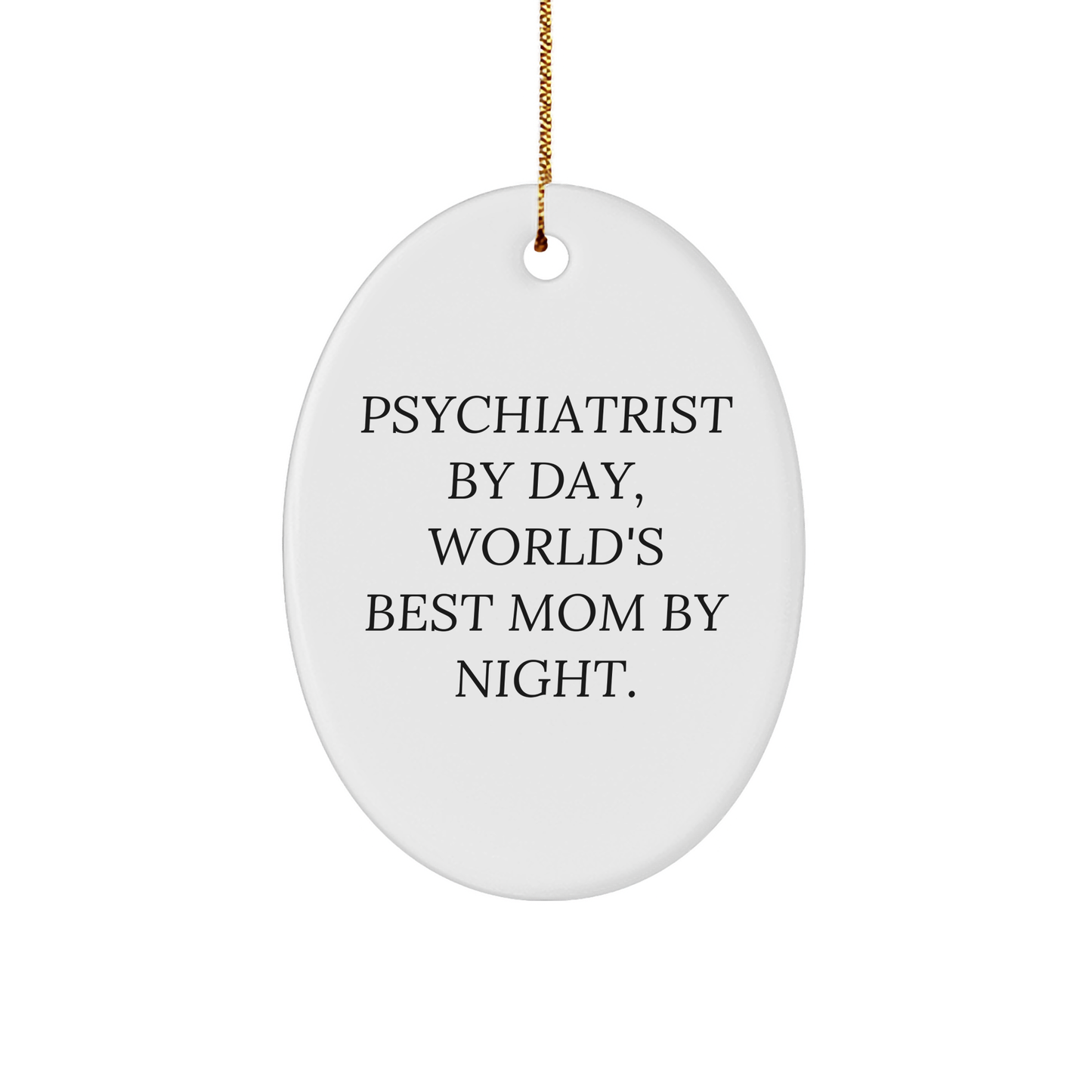 Funny Psychiatrist Gifts by Day, World's Best Mom By Night Oval Ornament for Christmas, Gifts from Mom to Psychiatrist