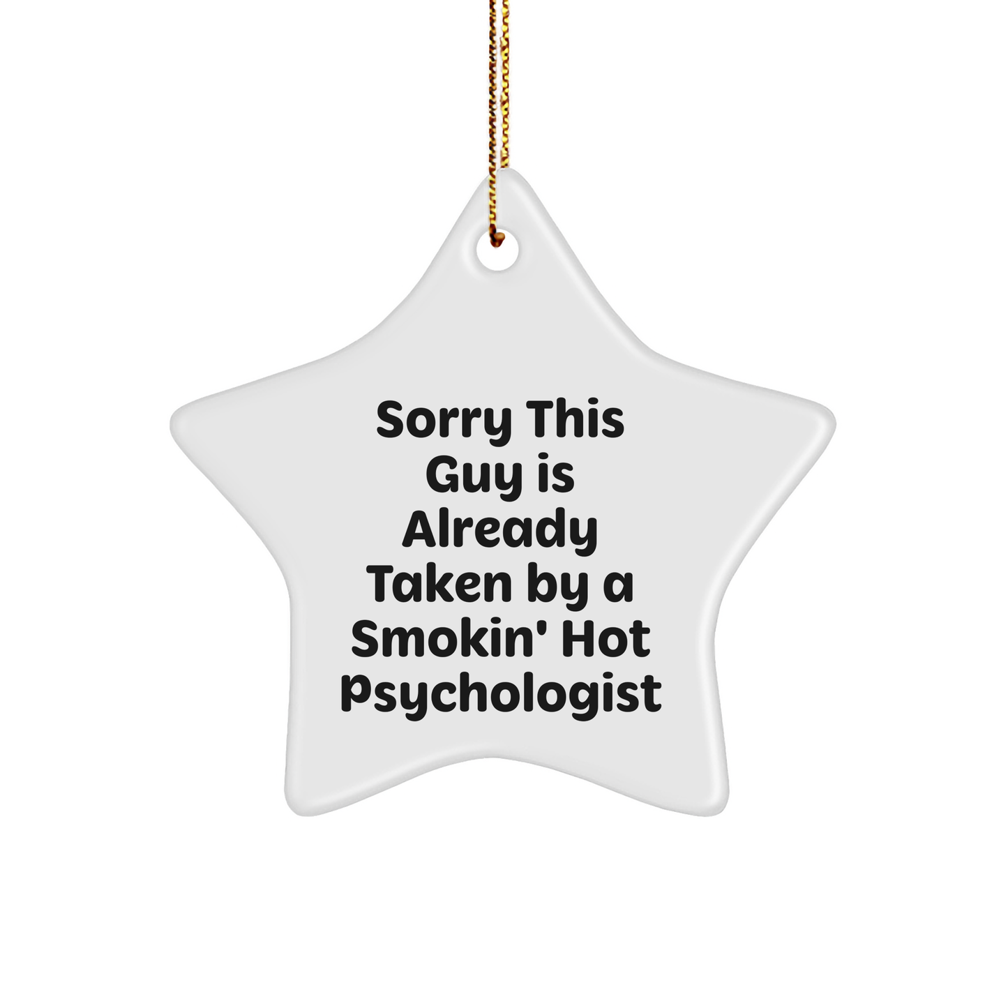 Funny Psychologist Gifts from Men - Sorry This Guy Is Already Taken By A Smokin' Hot Psychologist Star Ornament for Christmas