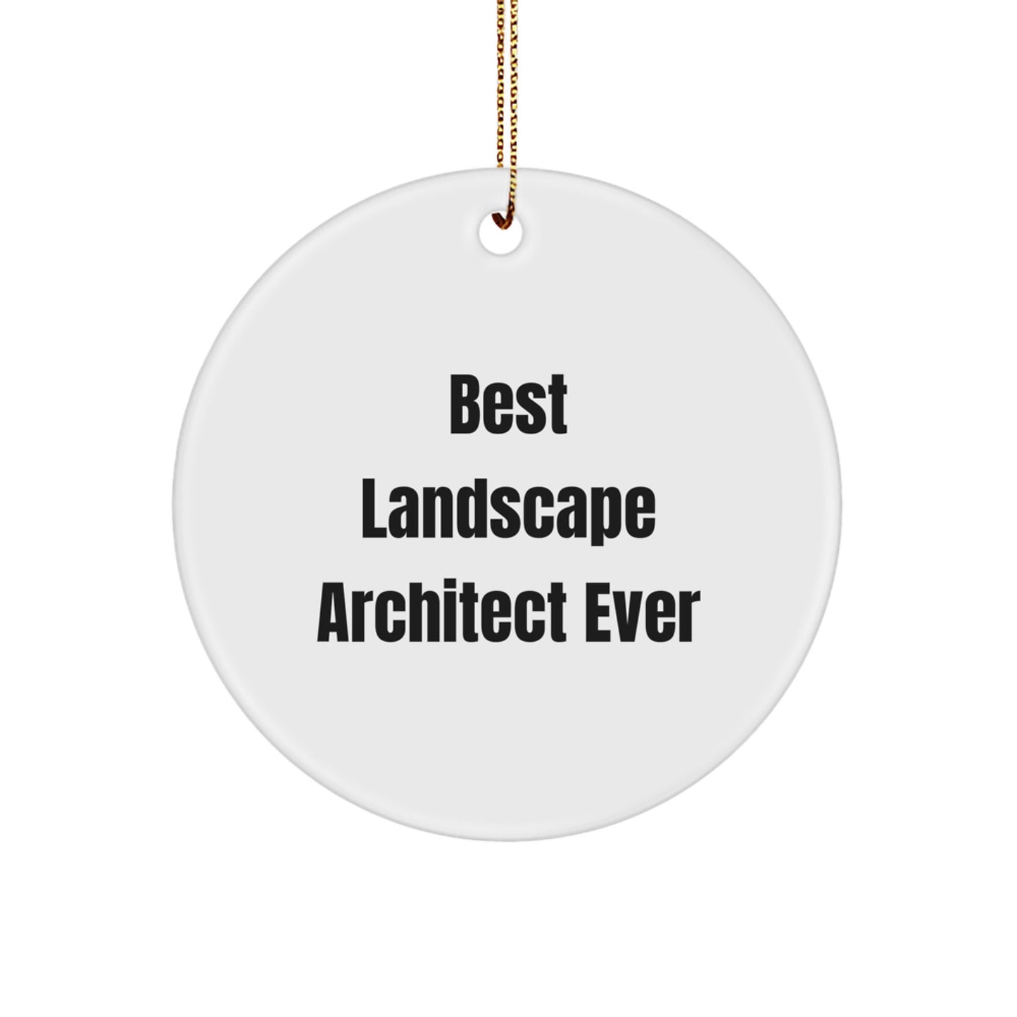 Funny Quote Landscape Architect Gifts for Christmas - Circle Ornament from Friends, 'Best Landscape Architect Ever' for Coworkers, Family, or Men
