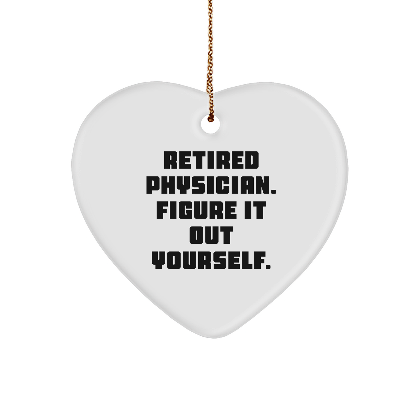 Funny Quotes for Physicians, Retired Physician Gifts, 'Figure It Out Yourself' Heart Ornament, Christmas Unique Gifts from Friends