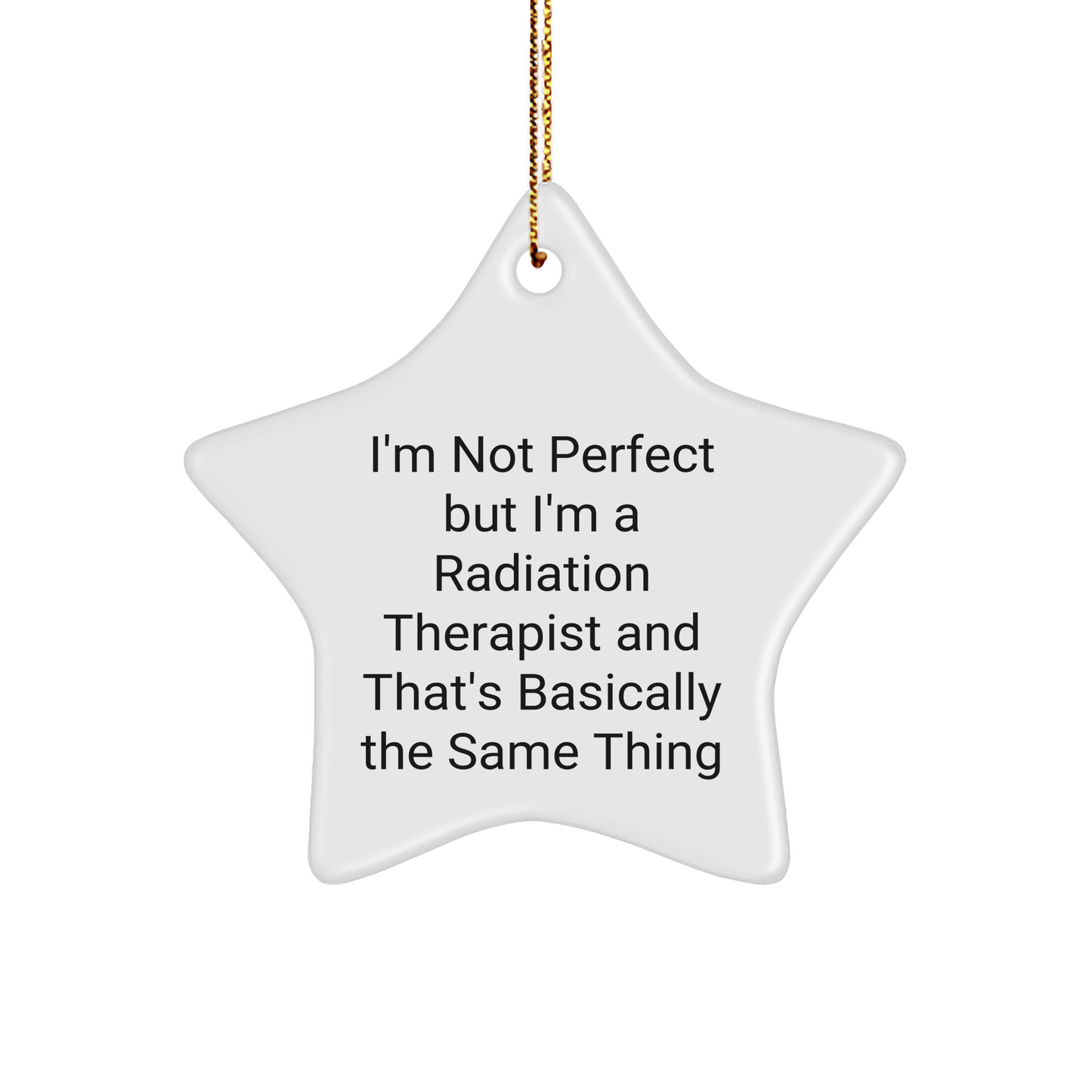 Funny Radiation Therapist Gifts, 'I'm Not Perfect' Star Ornament for Christmas - Gifts from Friends for Radiation Therapist