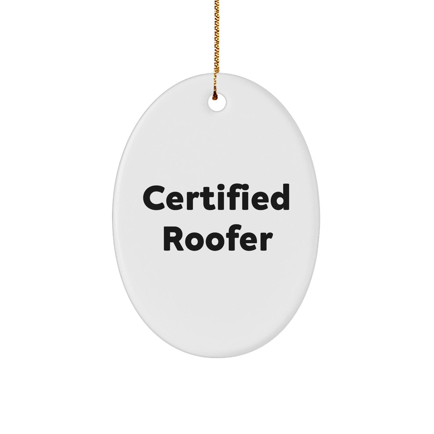 Funny Roofer Gifts from Friends, Funny Christmas Oval Ornament for Roofer, Certified Roofer Quote, Gifts for Roofer from Family